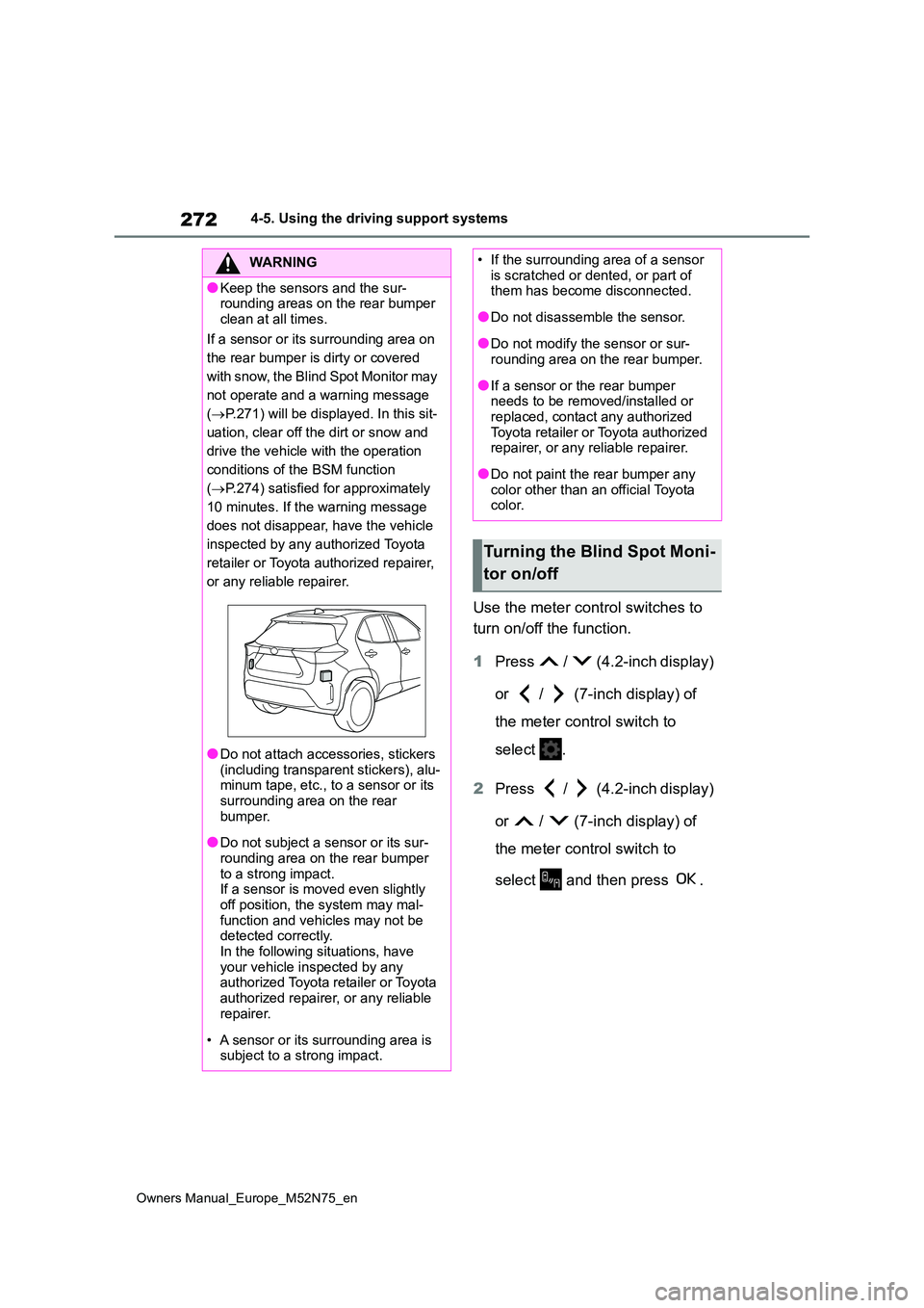TOYOTA YARIS CROSS 2023 Owners Manual 272
Owners Manual_Europe_M52N75_en
4-5. Using the driving support systems
Use the meter control switches to
turn on/off the function.
1 Press / (4.2-inch display)
or / (7-inch display) of TOYOTA YARIS CROSS 2023 Owners Manual 272
Owners Manual_Europe_M52N75_en
4-5. Using the driving support systems
Use the meter control switches to
turn on/off the function.
1 Press / (4.2-inch display)
or / (7-inch display) of