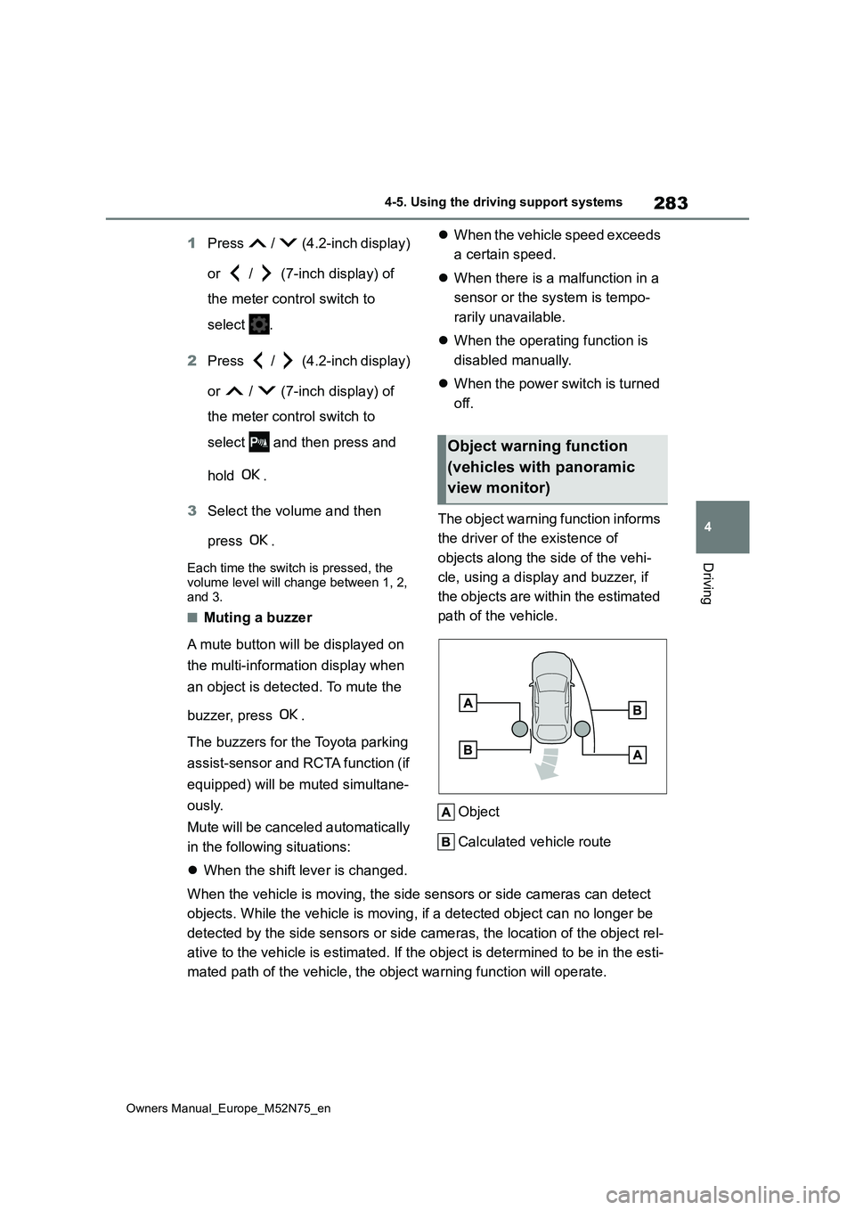 TOYOTA YARIS CROSS 2023 Workshop Manual 283
4
Owners Manual_Europe_M52N75_en
4-5. Using the driving support systems
Driving
1Press / (4.2-inch display)
or / (7-inch display) of
the meter control switch to
select .
2 Press TOYOTA YARIS CROSS 2023 Workshop Manual 283
4
Owners Manual_Europe_M52N75_en
4-5. Using the driving support systems
Driving
1Press / (4.2-inch display)
or / (7-inch display) of
the meter control switch to
select .
2 Press