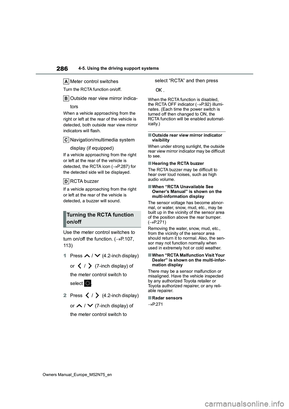 TOYOTA YARIS CROSS 2023 Workshop Manual 286
Owners Manual_Europe_M52N75_en
4-5. Using the driving support systems
Meter control switches
Turn the RCTA function on/off.
Outside rear view mirror indica-
tors
When a vehicle approaching from t TOYOTA YARIS CROSS 2023 Workshop Manual 286
Owners Manual_Europe_M52N75_en
4-5. Using the driving support systems
Meter control switches
Turn the RCTA function on/off.
Outside rear view mirror indica-
tors
When a vehicle approaching from t