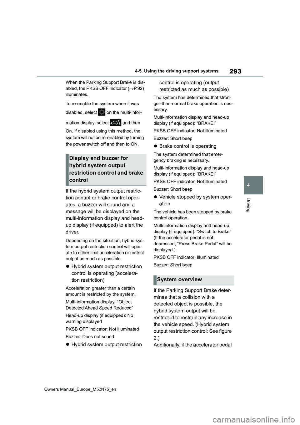 TOYOTA YARIS CROSS 2023 Owners Manual 293
4
Owners Manual_Europe_M52N75_en
4-5. Using the driving support systems
Driving
When the Parking Support Brake is dis-
abled, the PKSB OFF indicator ( P. 9 2 )
illuminates.
To re-enable th TOYOTA YARIS CROSS 2023 Owners Manual 293
4
Owners Manual_Europe_M52N75_en
4-5. Using the driving support systems
Driving
When the Parking Support Brake is dis-
abled, the PKSB OFF indicator ( P. 9 2 )
illuminates.
To re-enable th