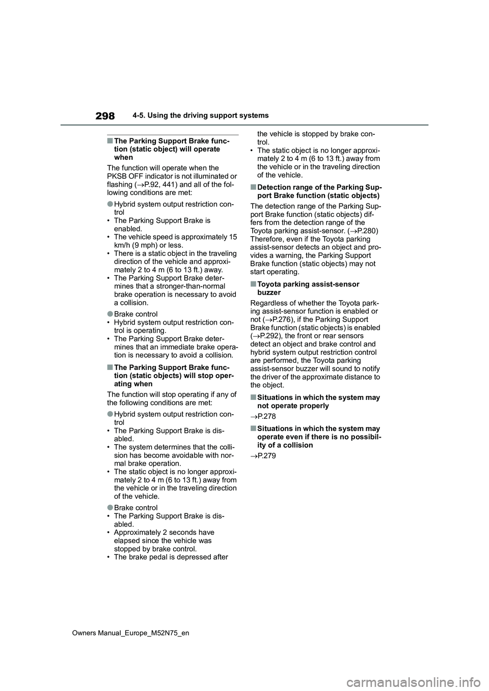 TOYOTA YARIS CROSS 2023 Repair Manual 298
Owners Manual_Europe_M52N75_en
4-5. Using the driving support systems
■The Parking Support Brake func- tion (static object) will operate
when
The function will operate when the PKSB OFF indi TOYOTA YARIS CROSS 2023 Repair Manual 298
Owners Manual_Europe_M52N75_en
4-5. Using the driving support systems
■The Parking Support Brake func- tion (static object) will operate
when
The function will operate when the PKSB OFF indi