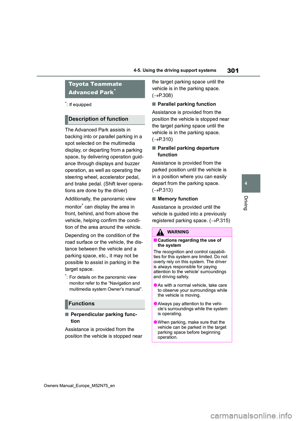TOYOTA YARIS CROSS 2023 Owners Manual 301
4
Owners Manual_Europe_M52N75_en
4-5. Using the driving support systems
Driving
*: If equipped
The Advanced Park assists in
backing into or parallel parking in a
spot selected on the multimedi TOYOTA YARIS CROSS 2023 Owners Manual 301
4
Owners Manual_Europe_M52N75_en
4-5. Using the driving support systems
Driving
*: If equipped
The Advanced Park assists in
backing into or parallel parking in a
spot selected on the multimedi