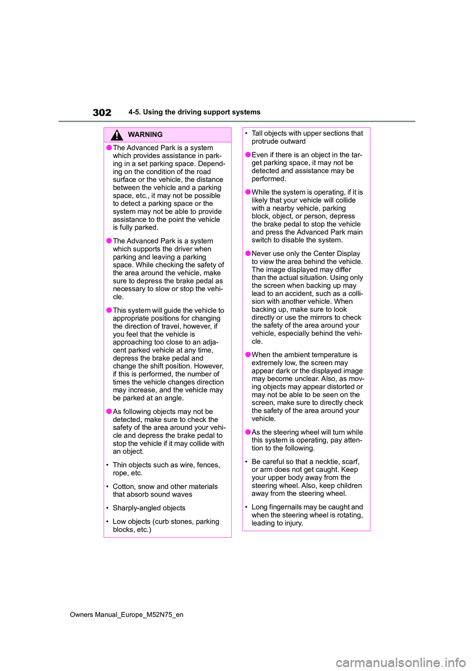 TOYOTA YARIS CROSS 2023 Owners Manual 302
Owners Manual_Europe_M52N75_en
4-5. Using the driving support systems
WARNING
●The Advanced Park is a system which provides assistance in park-
ing in a set parking space. Depend- ing on the c TOYOTA YARIS CROSS 2023 Owners Manual 302
Owners Manual_Europe_M52N75_en
4-5. Using the driving support systems
WARNING
●The Advanced Park is a system which provides assistance in park-
ing in a set parking space. Depend- ing on the c
