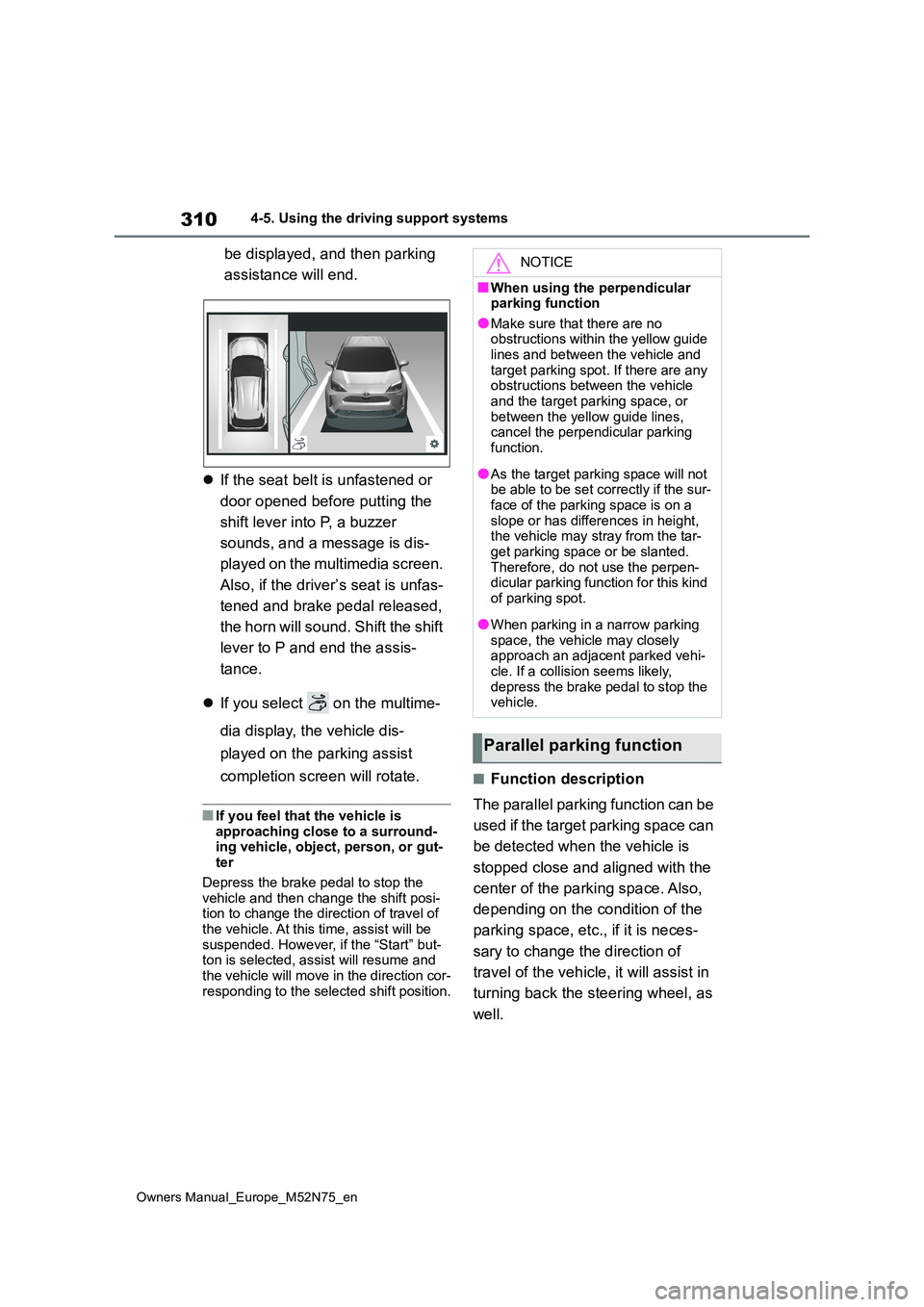 TOYOTA YARIS CROSS 2023 Owners Manual 310
Owners Manual_Europe_M52N75_en
4-5. Using the driving support systems
be displayed, and then parking
assistance will end.
If the seat belt is unfastened or
door opened before putting the TOYOTA YARIS CROSS 2023 Owners Manual 310
Owners Manual_Europe_M52N75_en
4-5. Using the driving support systems
be displayed, and then parking
assistance will end.
If the seat belt is unfastened or
door opened before putting the