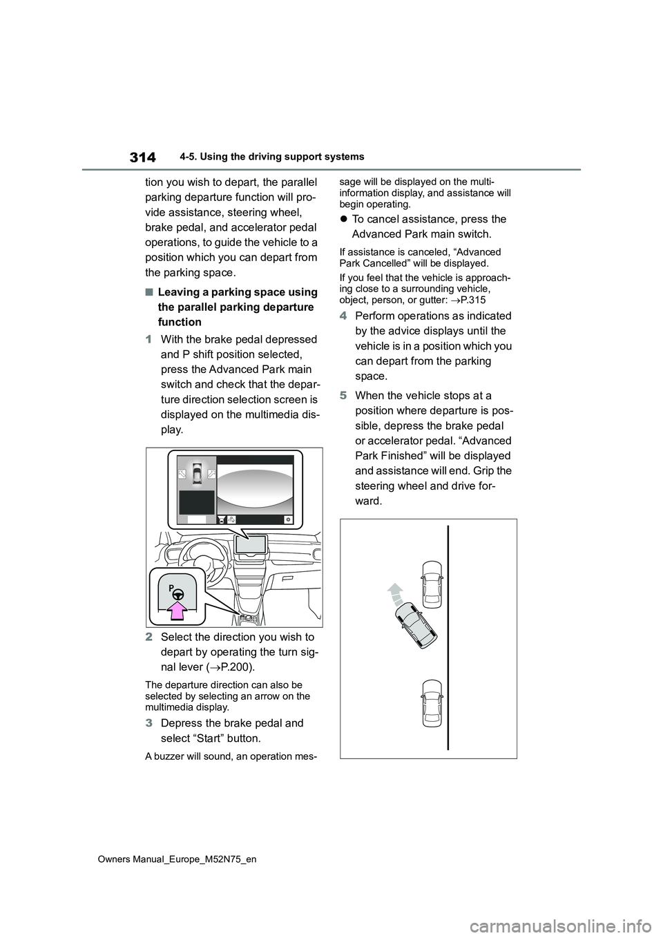 TOYOTA YARIS CROSS 2023 Owners Manual 314
Owners Manual_Europe_M52N75_en
4-5. Using the driving support systems
tion you wish to depart, the parallel
parking departure function will pro-
vide assistance, steering wheel,
brake pedal, TOYOTA YARIS CROSS 2023 Owners Manual 314
Owners Manual_Europe_M52N75_en
4-5. Using the driving support systems
tion you wish to depart, the parallel
parking departure function will pro-
vide assistance, steering wheel,
brake pedal,