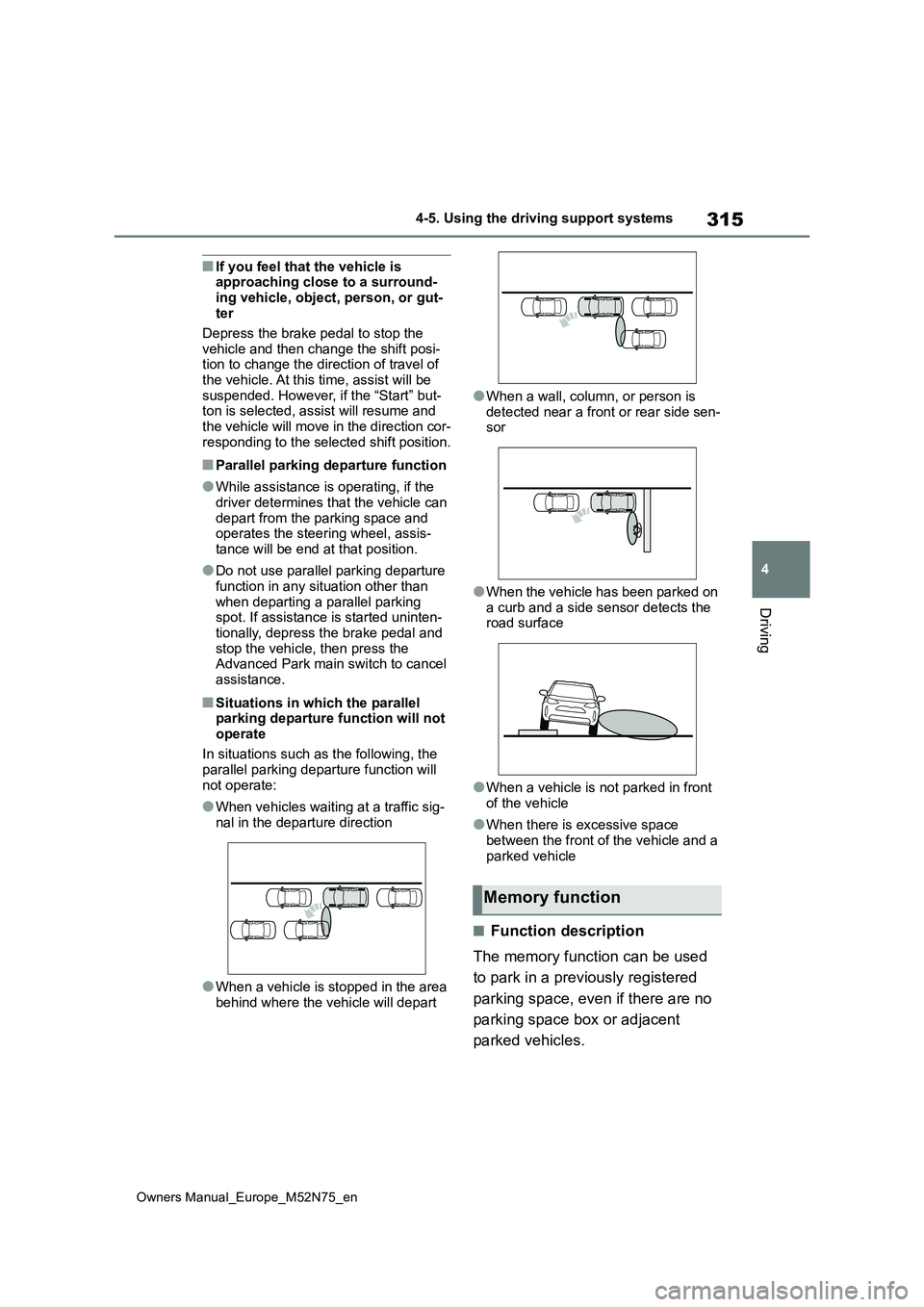 TOYOTA YARIS CROSS 2023 Repair Manual 315
4
Owners Manual_Europe_M52N75_en
4-5. Using the driving support systems
Driving
■If you feel that the vehicle is  approaching close to a surround- 
ing vehicle, object, person, or gut- ter 
Depr