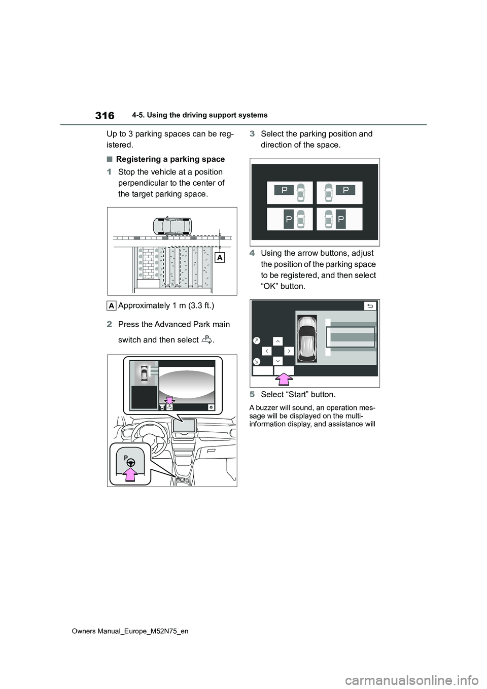 TOYOTA YARIS CROSS 2023 Owners Manual 316
Owners Manual_Europe_M52N75_en
4-5. Using the driving support systems
Up to 3 parking spaces can be reg-
istered.
■Registering a parking space
1 Stop the vehicle at a position
perpendicular TOYOTA YARIS CROSS 2023 Owners Manual 316
Owners Manual_Europe_M52N75_en
4-5. Using the driving support systems
Up to 3 parking spaces can be reg-
istered.
■Registering a parking space
1 Stop the vehicle at a position
perpendicular