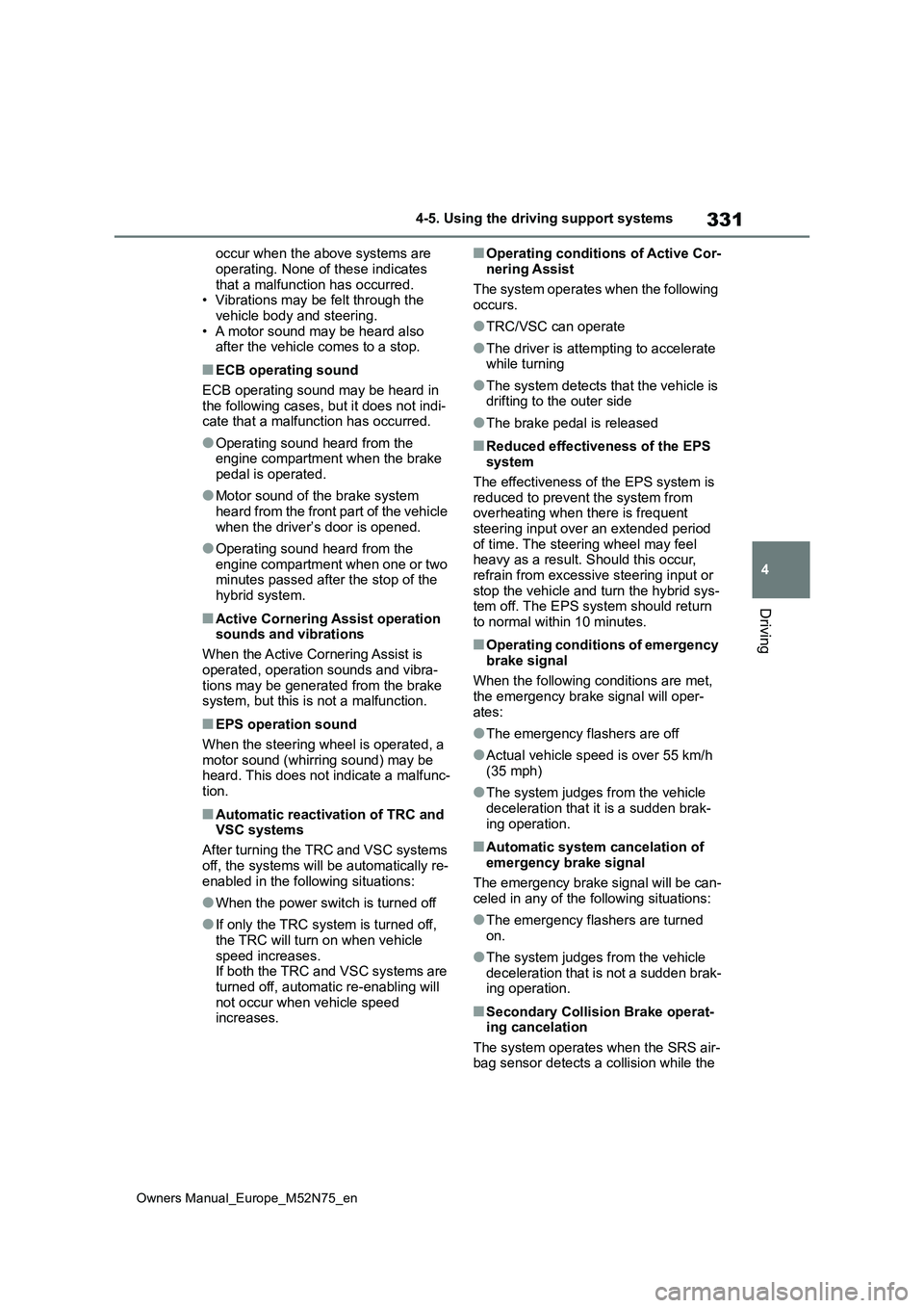 TOYOTA YARIS CROSS 2023 Manual PDF 331
4
Owners Manual_Europe_M52N75_en
4-5. Using the driving support systems
Driving
occur when the above systems are
operating. None of these indicates that a malfunction has occurred.• Vibration TOYOTA YARIS CROSS 2023 Manual PDF 331
4
Owners Manual_Europe_M52N75_en
4-5. Using the driving support systems
Driving
occur when the above systems are
operating. None of these indicates that a malfunction has occurred.• Vibration