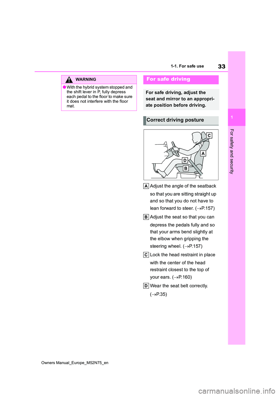 TOYOTA YARIS CROSS 2023  Owners Manual 33
1
Owners Manual_Europe_M52N75_en
1-1. For safe use
For safety and security
Adjust the angle of the seatback  
so that you are sitting straight up  
and so that you do not have to  
lean forward to 