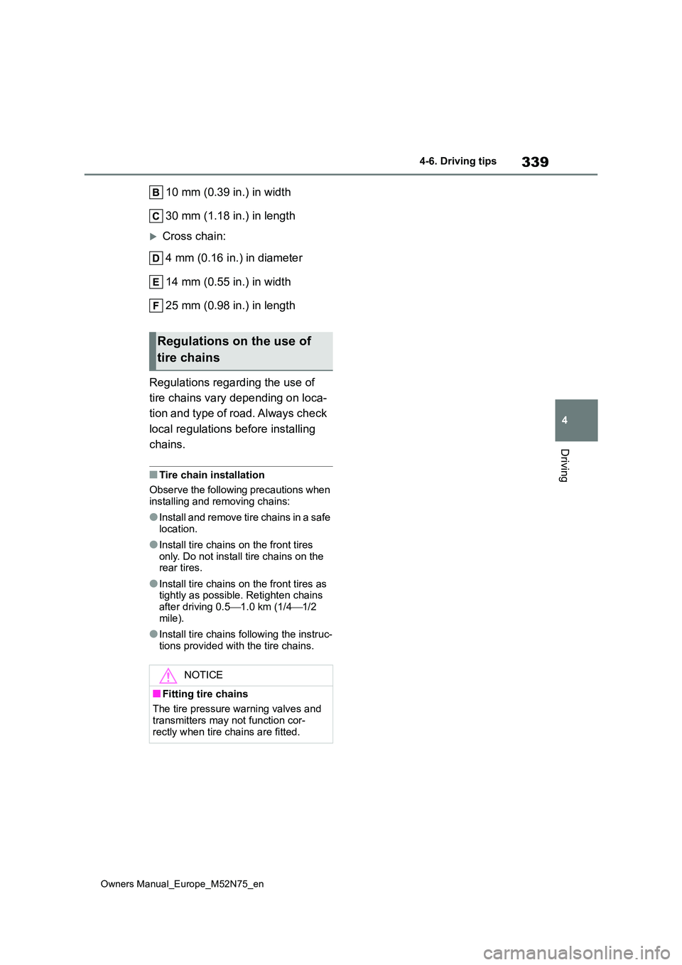 TOYOTA YARIS CROSS 2023  Owners Manual 339
4
Owners Manual_Europe_M52N75_en
4-6. Driving tips
Driving
10 mm (0.39 in.) in width 
30 mm (1.18 in.) in length
Cross chain: 
4 mm (0.16 in.) in diameter 
14 mm (0.55 in.) in width
25 mm (0.98