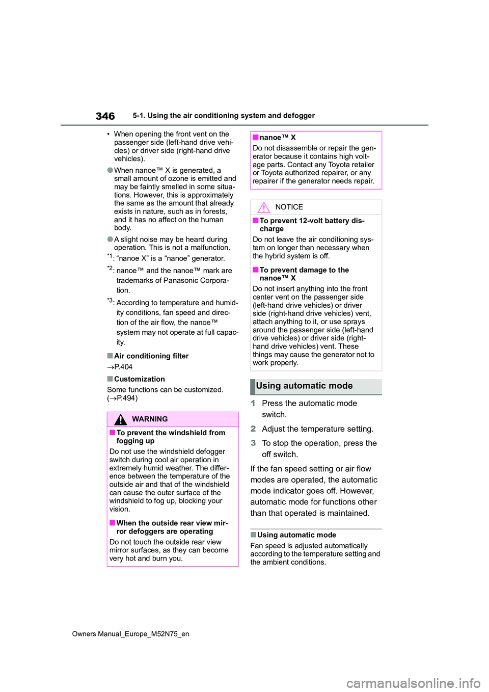 TOYOTA YARIS CROSS 2023  Owners Manual 346
Owners Manual_Europe_M52N75_en
5-1. Using the air conditioning system and defogger 
• When opening the front vent on the  
passenger side (left-hand drive vehi- cles) or driver side (right-hand 