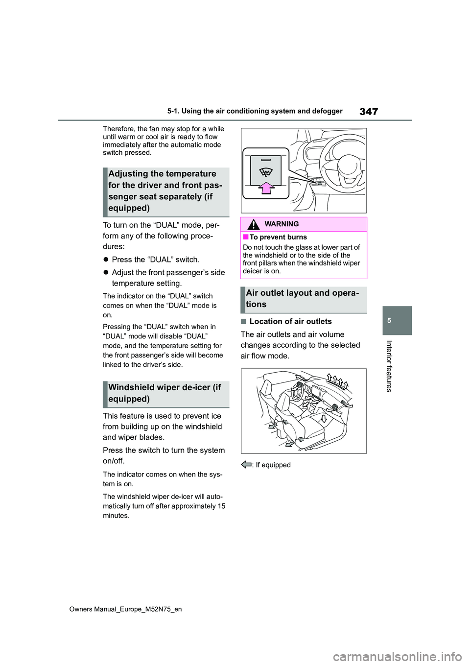 TOYOTA YARIS CROSS 2023  Owners Manual 347
5
Owners Manual_Europe_M52N75_en
5-1. Using the air conditioning system and defogger
Interior features
Therefore, the fan may stop for a while  
until warm or cool air is ready to flow  immediatel