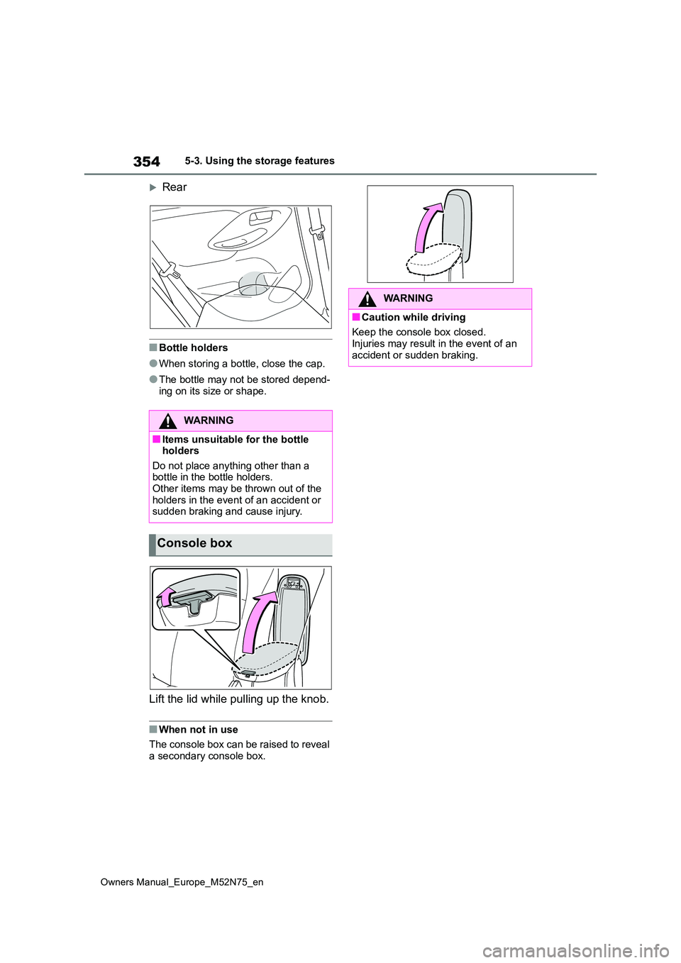 TOYOTA YARIS CROSS 2023  Owners Manual 354
Owners Manual_Europe_M52N75_en
5-3. Using the storage features
Rear
■Bottle holders
●When storing a bottle, close the cap.
●The bottle may not be stored depend- 
ing on its size or shape.