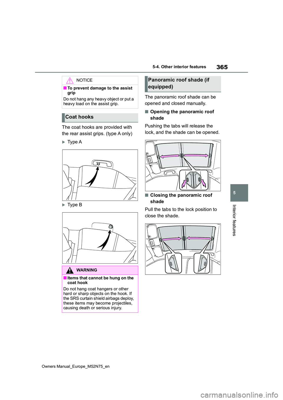 TOYOTA YARIS CROSS 2023 Owners Manual 365
5
Owners Manual_Europe_M52N75_en
5-4. Other interior features
Interior features
The coat hooks are provided with
the rear assist grips. (type A only)
Type A
Type B
The panoramic roof shad TOYOTA YARIS CROSS 2023 Owners Manual 365
5
Owners Manual_Europe_M52N75_en
5-4. Other interior features
Interior features
The coat hooks are provided with
the rear assist grips. (type A only)
Type A
Type B
The panoramic roof shad