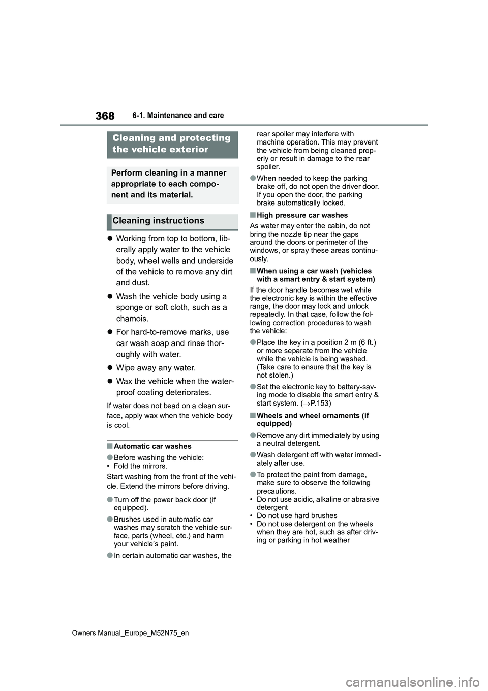 TOYOTA YARIS CROSS 2023 Owners Manual 368
Owners Manual_Europe_M52N75_en
6-1. Maintenance and care
6-1.Mainte nance a nd care
Working from top to bottom, lib-
erally apply water to the vehicle
body, wheel wells and underside
of t TOYOTA YARIS CROSS 2023 Owners Manual 368
Owners Manual_Europe_M52N75_en
6-1. Maintenance and care
6-1.Mainte nance a nd care
Working from top to bottom, lib-
erally apply water to the vehicle
body, wheel wells and underside
of t