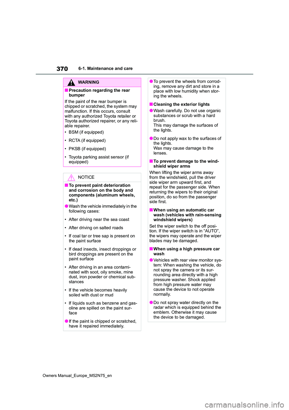 TOYOTA YARIS CROSS 2023 Manual PDF 370
Owners Manual_Europe_M52N75_en
6-1. Maintenance and care
WARNING
■Precaution regarding the rear bumper
If the paint of the rear bumper is chipped or scratched, the system may malfunction. If TOYOTA YARIS CROSS 2023 Manual PDF 370
Owners Manual_Europe_M52N75_en
6-1. Maintenance and care
WARNING
■Precaution regarding the rear bumper
If the paint of the rear bumper is chipped or scratched, the system may malfunction. If