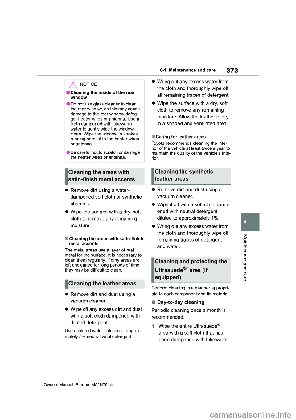 TOYOTA YARIS CROSS 2023  Owners Manual 373
6
Owners Manual_Europe_M52N75_en
6-1. Maintenance and care
Maintenance and care
Remove dirt using a water- 
dampened soft cloth or synthetic  
chamois. 
 Wipe the surface with a dry, soft  
