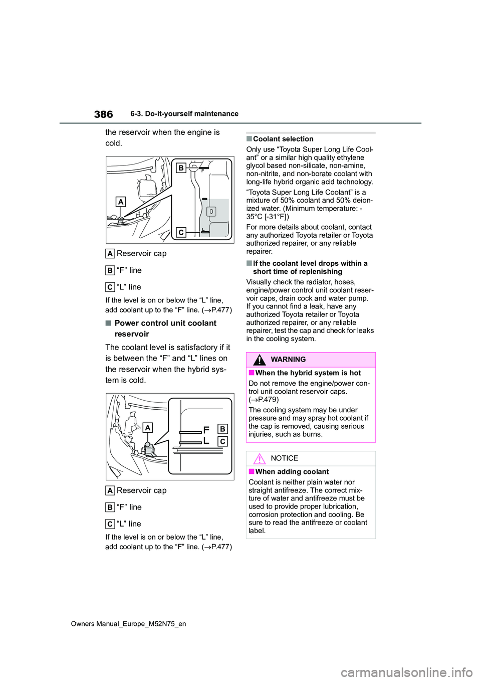 TOYOTA YARIS CROSS 2023  Owners Manual 386
Owners Manual_Europe_M52N75_en
6-3. Do-it-yourself maintenance
the reservoir when the engine is  
cold. 
Reservoir cap 
“F” line 
“L” line
If the level is on or below the “L” line,  
a