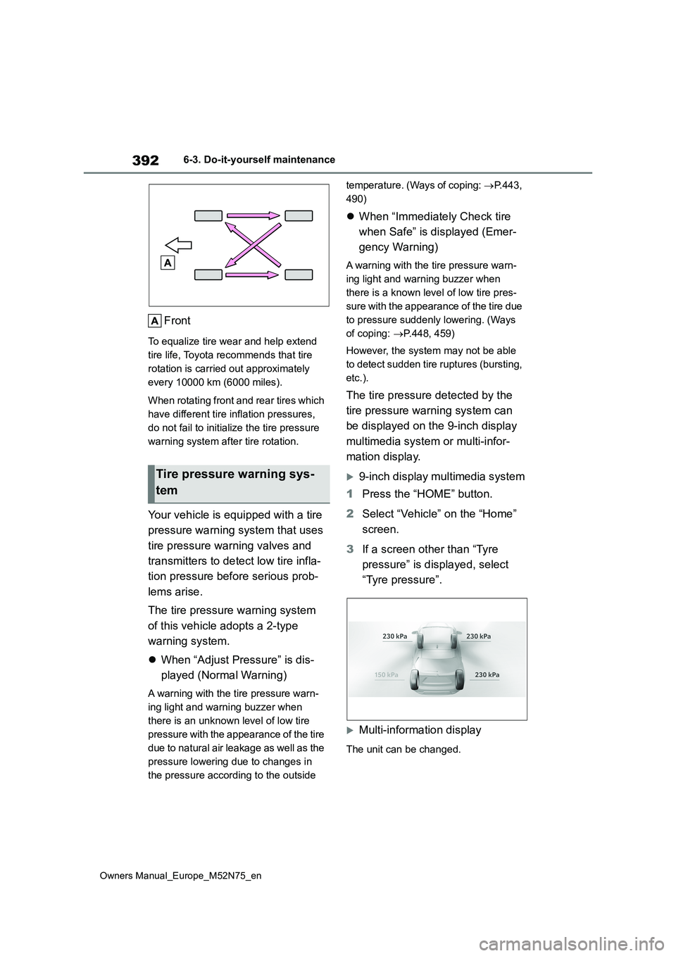 TOYOTA YARIS CROSS 2023 Owners Manual 392
Owners Manual_Europe_M52N75_en
6-3. Do-it-yourself maintenance
Front
To equalize tire wear and help extend
tire life, Toyota recommends that tire
rotation is carried out approximately
every 10 TOYOTA YARIS CROSS 2023 Owners Manual 392
Owners Manual_Europe_M52N75_en
6-3. Do-it-yourself maintenance
Front
To equalize tire wear and help extend
tire life, Toyota recommends that tire
rotation is carried out approximately
every 10