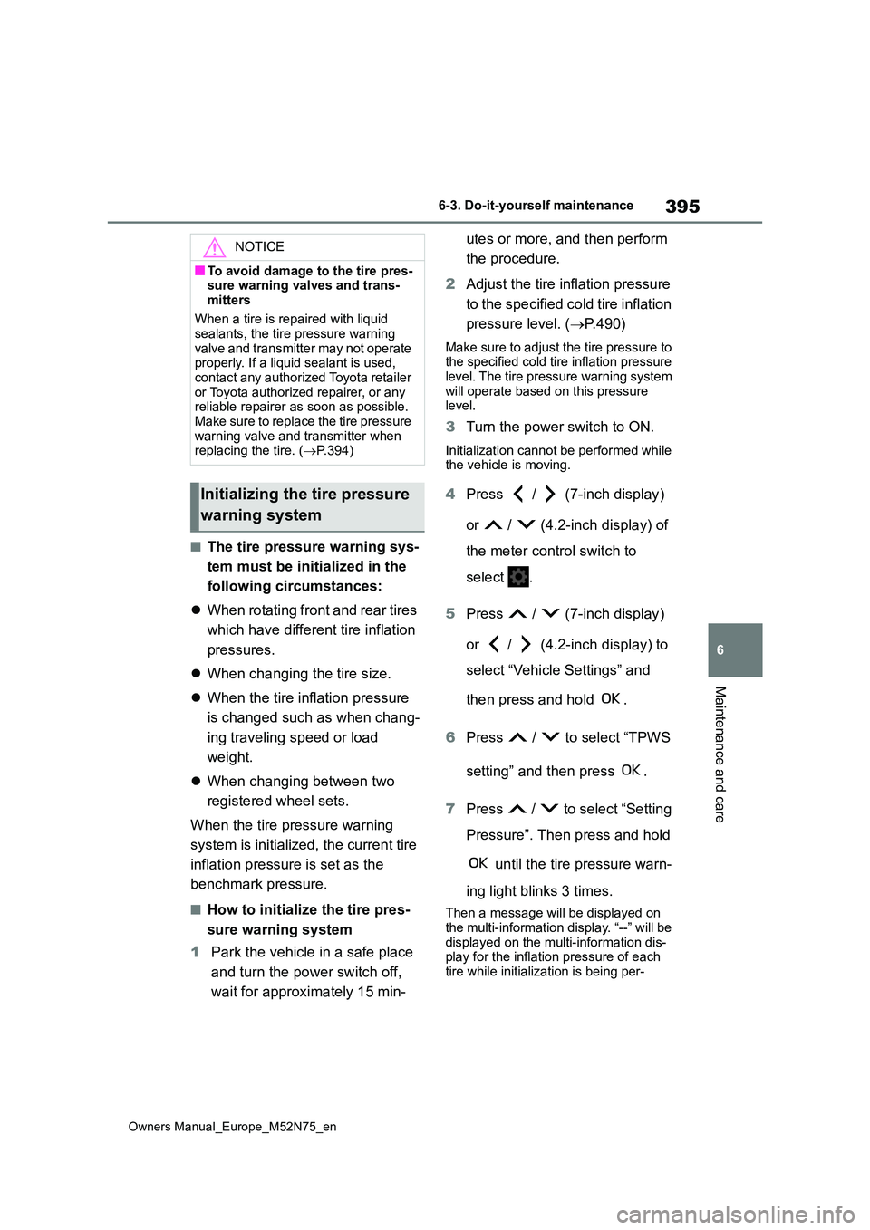 TOYOTA YARIS CROSS 2023 Owners Manual 395
6
Owners Manual_Europe_M52N75_en
6-3. Do-it-yourself maintenance
Maintenance and care
■The tire pressure warning sys-
tem must be init ialized in the
following circumstances:
When rotati TOYOTA YARIS CROSS 2023 Owners Manual 395
6
Owners Manual_Europe_M52N75_en
6-3. Do-it-yourself maintenance
Maintenance and care
■The tire pressure warning sys-
tem must be init ialized in the
following circumstances:
When rotati
