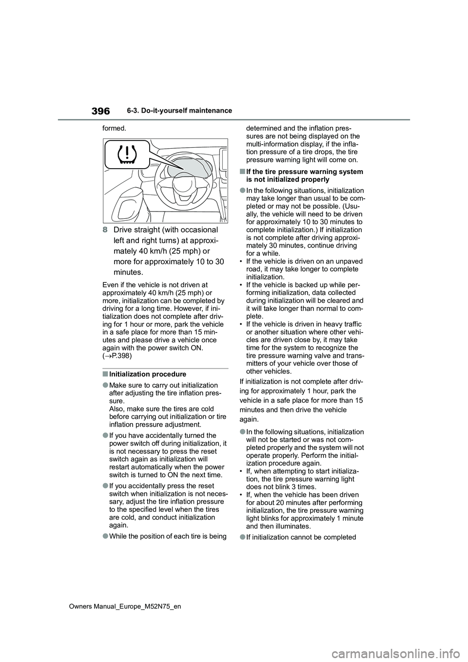 TOYOTA YARIS CROSS 2023 Owners Manual 396
Owners Manual_Europe_M52N75_en
6-3. Do-it-yourself maintenance
formed.
8 Drive straight (with occasional
left and right turns) at approxi-
mately 40 km/h (25 mph) or
more for approximately 1 TOYOTA YARIS CROSS 2023 Owners Manual 396
Owners Manual_Europe_M52N75_en
6-3. Do-it-yourself maintenance
formed.
8 Drive straight (with occasional
left and right turns) at approxi-
mately 40 km/h (25 mph) or
more for approximately 1