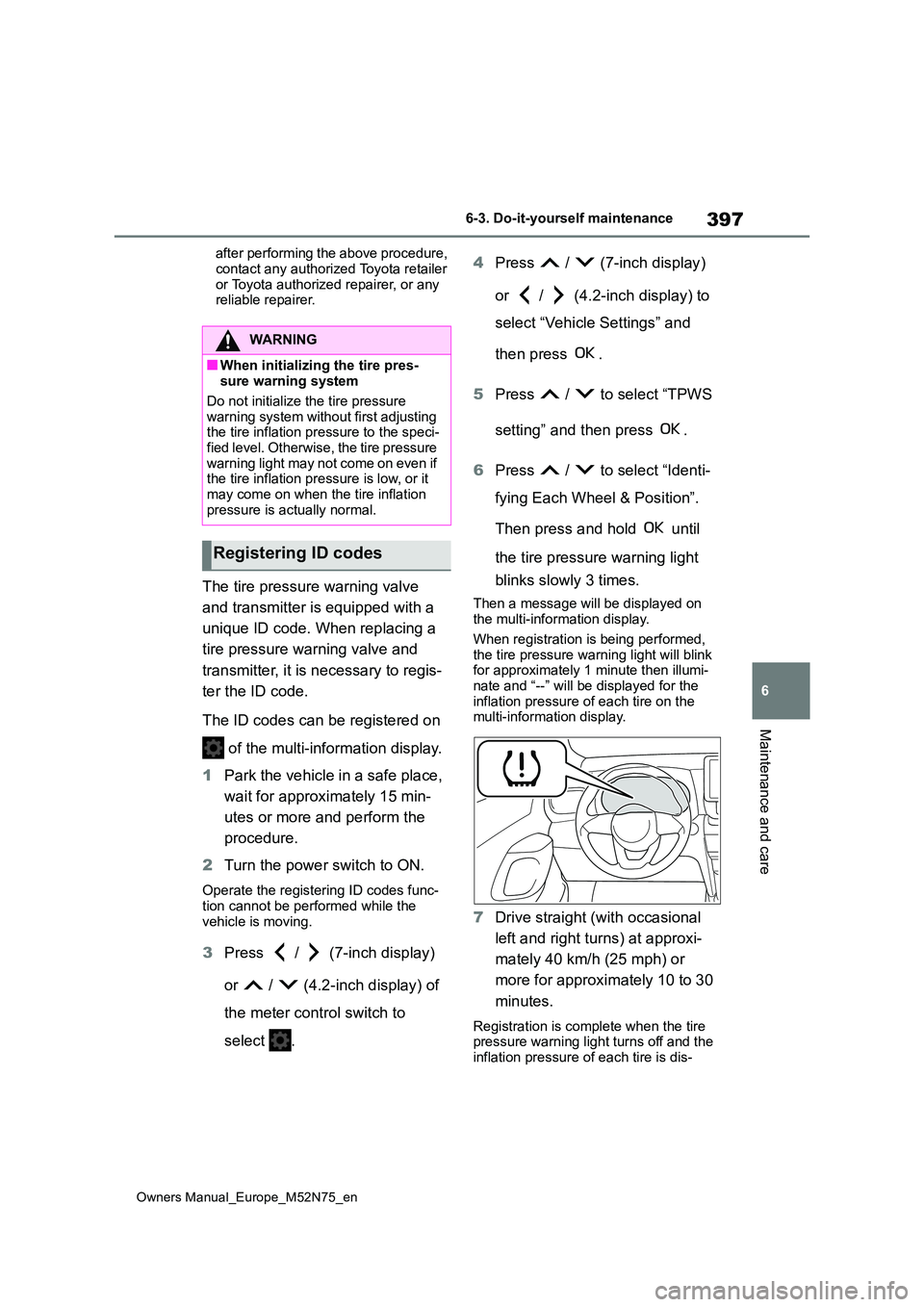 TOYOTA YARIS CROSS 2023 Owners Manual 397
6
Owners Manual_Europe_M52N75_en
6-3. Do-it-yourself maintenance
Maintenance and care
after performing the above procedure,
contact any authorized Toyota retailer or Toyota authorized repairer, TOYOTA YARIS CROSS 2023 Owners Manual 397
6
Owners Manual_Europe_M52N75_en
6-3. Do-it-yourself maintenance
Maintenance and care
after performing the above procedure,
contact any authorized Toyota retailer or Toyota authorized repairer,