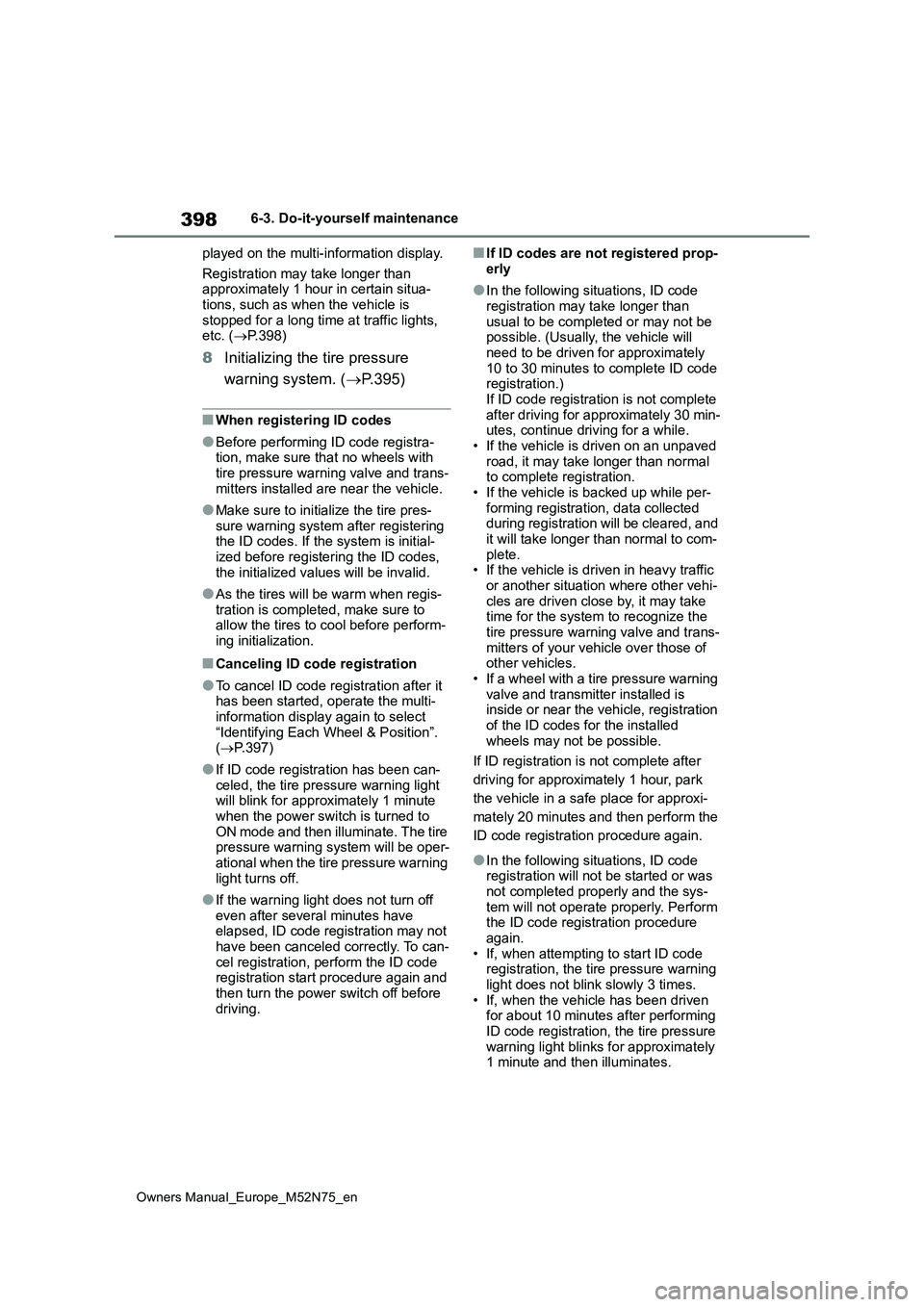 TOYOTA YARIS CROSS 2023 Owners Manual 398
Owners Manual_Europe_M52N75_en
6-3. Do-it-yourself maintenance
played on the multi-information display.
Registration may take longer than approximately 1 hour in certain situa-tions, such as wh TOYOTA YARIS CROSS 2023 Owners Manual 398
Owners Manual_Europe_M52N75_en
6-3. Do-it-yourself maintenance
played on the multi-information display.
Registration may take longer than approximately 1 hour in certain situa-tions, such as wh
