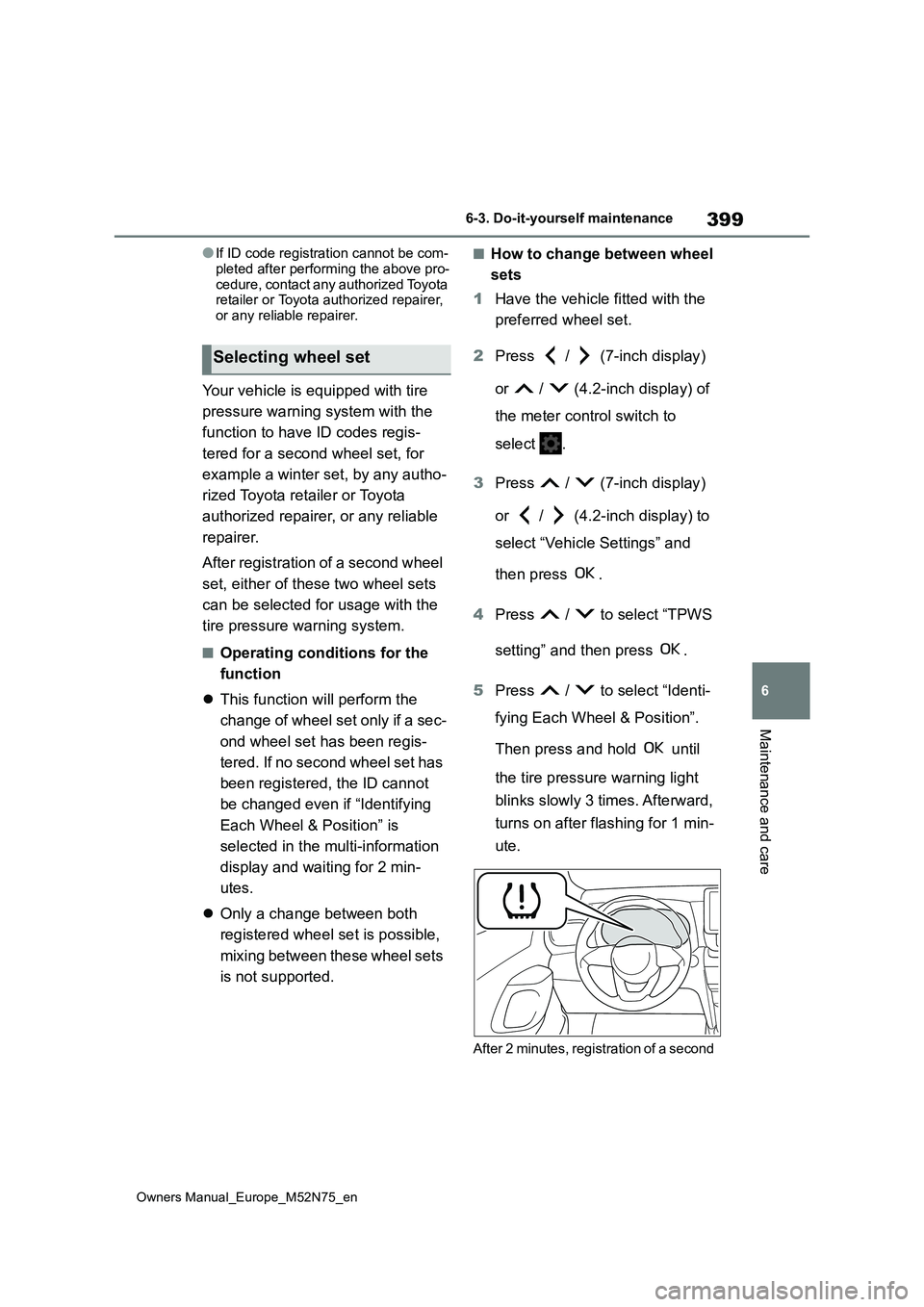 TOYOTA YARIS CROSS 2023 Owners Manual 399
6
Owners Manual_Europe_M52N75_en
6-3. Do-it-yourself maintenance
Maintenance and care
●If ID code registration cannot be com-
pleted after performing the above pro- cedure, contact any authoriz TOYOTA YARIS CROSS 2023 Owners Manual 399
6
Owners Manual_Europe_M52N75_en
6-3. Do-it-yourself maintenance
Maintenance and care
●If ID code registration cannot be com-
pleted after performing the above pro- cedure, contact any authoriz