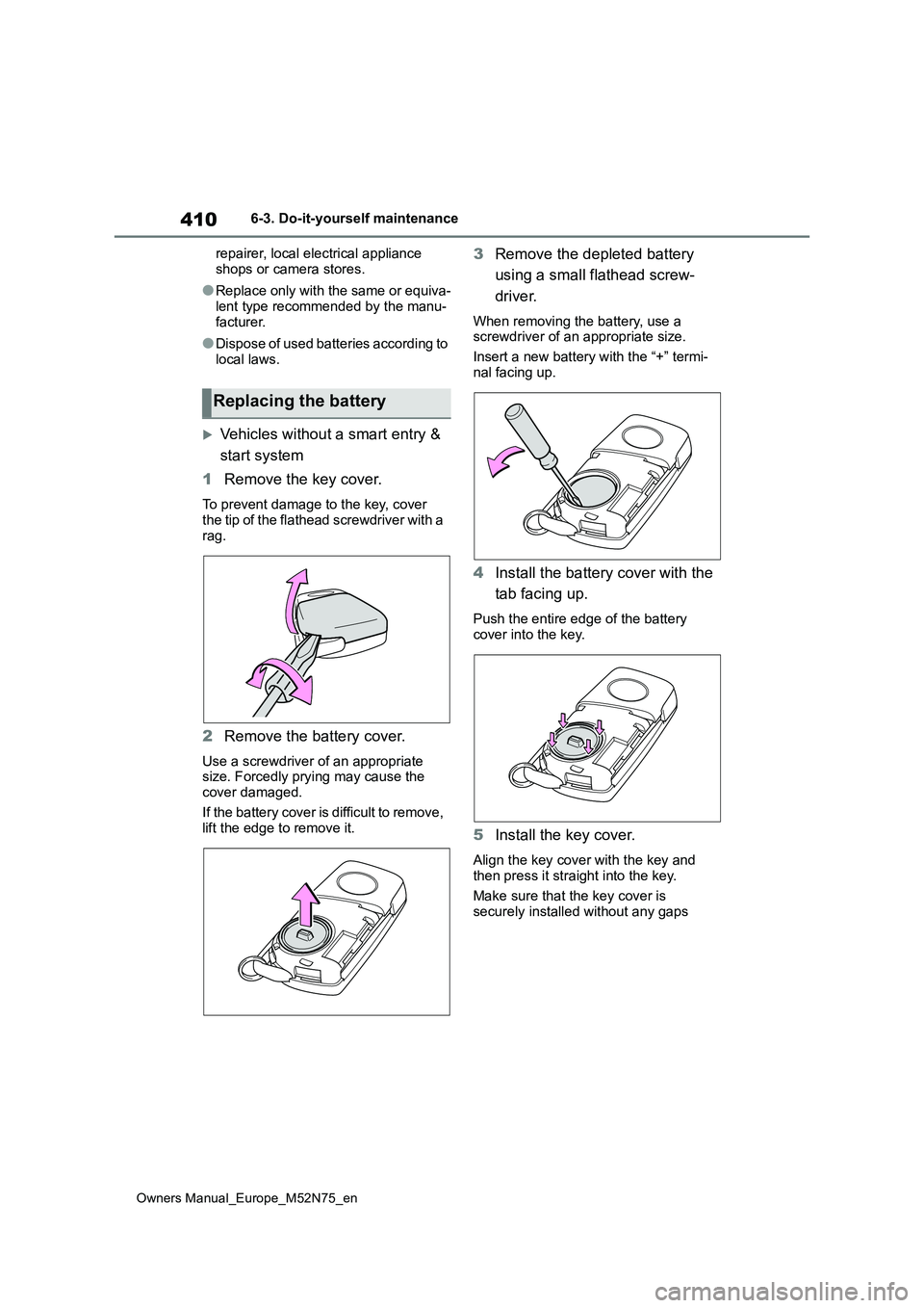 TOYOTA YARIS CROSS 2023 Owners Manual 410
Owners Manual_Europe_M52N75_en
6-3. Do-it-yourself maintenance
repairer, local electrical appliance
shops or camera stores.
●Replace only with the same or equiva-
lent type recommended by the TOYOTA YARIS CROSS 2023 Owners Manual 410
Owners Manual_Europe_M52N75_en
6-3. Do-it-yourself maintenance
repairer, local electrical appliance
shops or camera stores.
●Replace only with the same or equiva-
lent type recommended by the