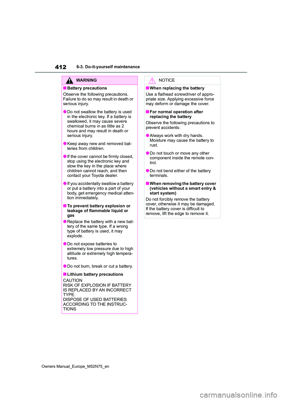 TOYOTA YARIS CROSS 2023 Owners Manual 412
Owners Manual_Europe_M52N75_en
6-3. Do-it-yourself maintenance
WARNING
■Battery precautions
Observe the following precautions.
Failure to do so may result in death or serious injury.
●Do no TOYOTA YARIS CROSS 2023 Owners Manual 412
Owners Manual_Europe_M52N75_en
6-3. Do-it-yourself maintenance
WARNING
■Battery precautions
Observe the following precautions.
Failure to do so may result in death or serious injury.
●Do no