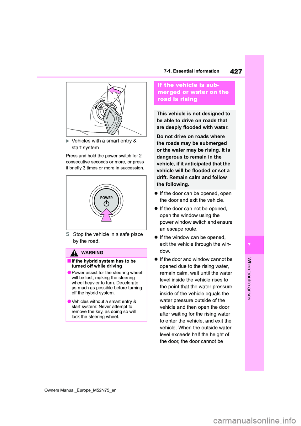 TOYOTA YARIS CROSS 2023 Owners Manual 427
7
Owners Manual_Europe_M52N75_en
7-1. Essential information
When trouble arises
Vehicles with a smart entry &
start system
Press and hold the power switch for 2
consecutive seconds or more, TOYOTA YARIS CROSS 2023 Owners Manual 427
7
Owners Manual_Europe_M52N75_en
7-1. Essential information
When trouble arises
Vehicles with a smart entry &
start system
Press and hold the power switch for 2
consecutive seconds or more,