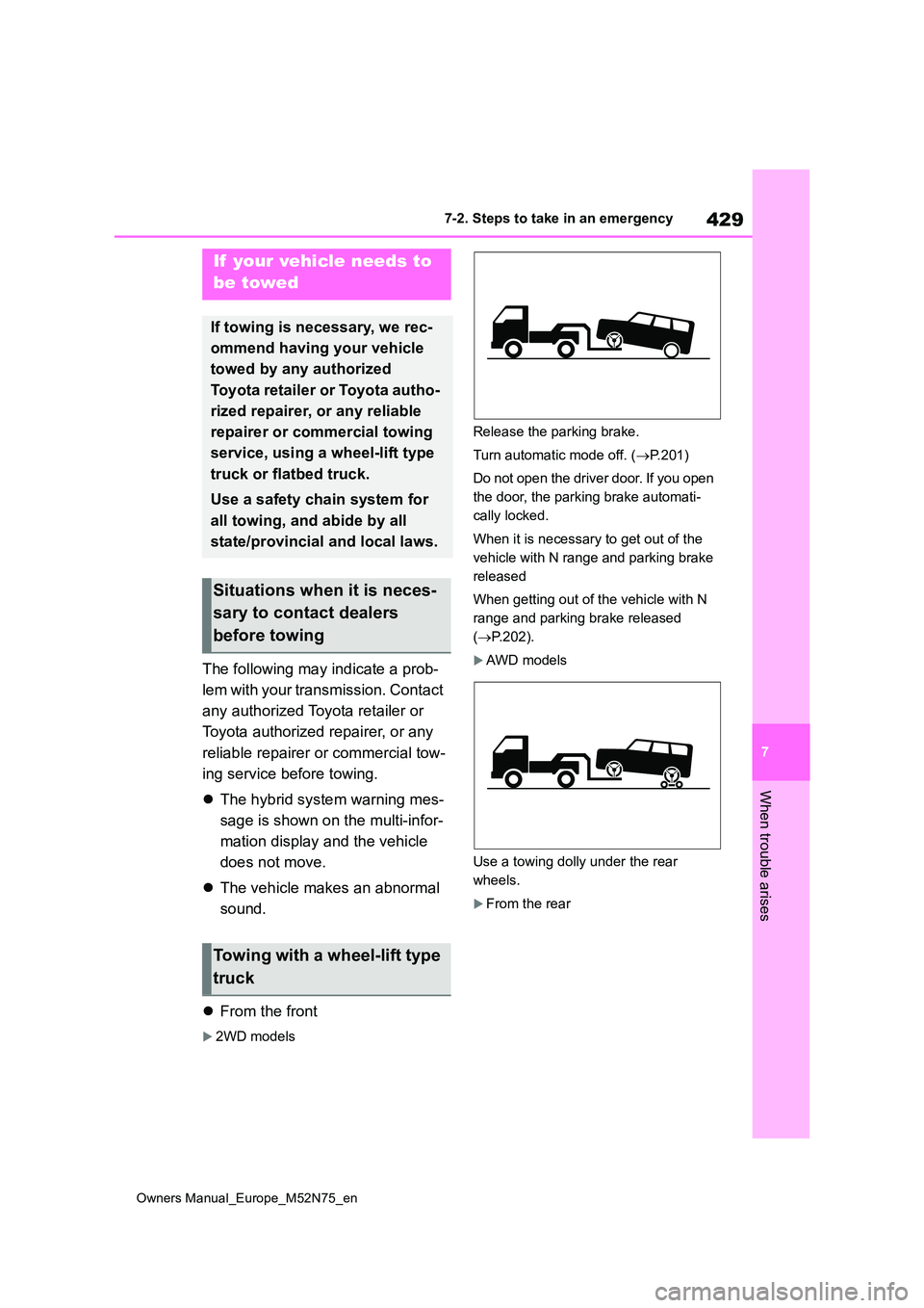 TOYOTA YARIS CROSS 2023 Owners Manual 429
7
Owners Manual_Europe_M52N75_en
7-2. Steps to take in an emergency
When trouble arises
7-2.Ste ps to take in an emerg ency
The following may indicate a prob-
lem with your transmission. Contact TOYOTA YARIS CROSS 2023 Owners Manual 429
7
Owners Manual_Europe_M52N75_en
7-2. Steps to take in an emergency
When trouble arises
7-2.Ste ps to take in an emerg ency
The following may indicate a prob-
lem with your transmission. Contact