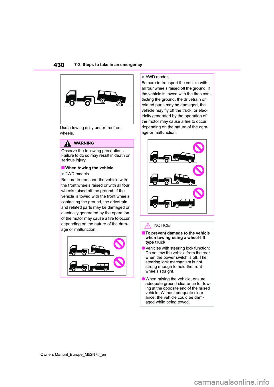 TOYOTA YARIS CROSS 2023 Owners Manual 430
Owners Manual_Europe_M52N75_en
7-2. Steps to take in an emergency
Use a towing dolly under the front
wheels.
WARNING
Observe the following precautions.
Failure to do so may result in death or TOYOTA YARIS CROSS 2023 Owners Manual 430
Owners Manual_Europe_M52N75_en
7-2. Steps to take in an emergency
Use a towing dolly under the front
wheels.
WARNING
Observe the following precautions.
Failure to do so may result in death or