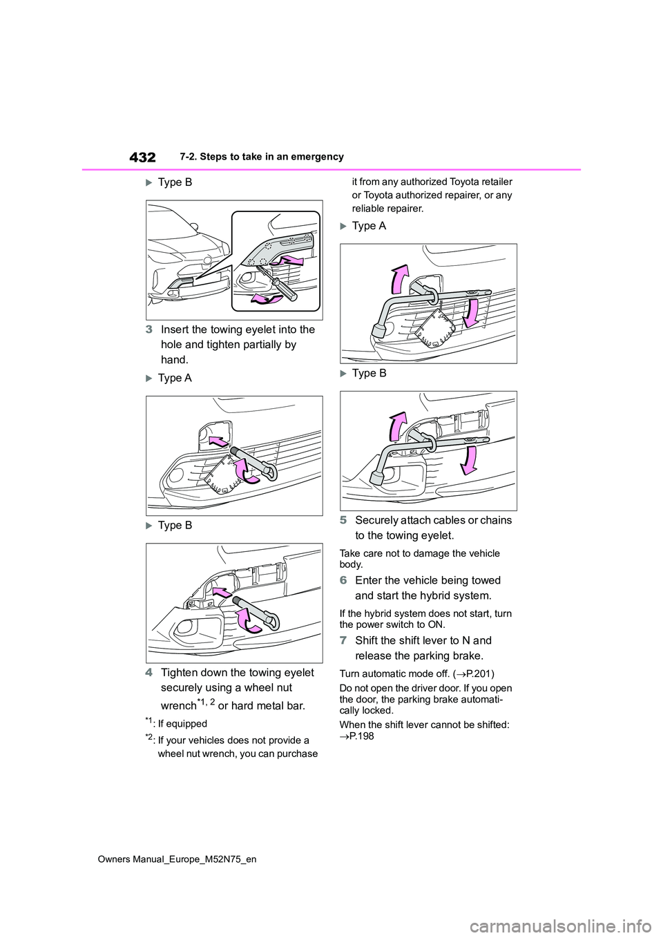 TOYOTA YARIS CROSS 2023 Owners Manual 432
Owners Manual_Europe_M52N75_en
7-2. Steps to take in an emergency
Type B
3 Insert the towing eyelet into the
hole and tighten partially by
hand.
Type A
Type B
4 Tighten down the tow TOYOTA YARIS CROSS 2023 Owners Manual 432
Owners Manual_Europe_M52N75_en
7-2. Steps to take in an emergency
Type B
3 Insert the towing eyelet into the
hole and tighten partially by
hand.
Type A
Type B
4 Tighten down the tow