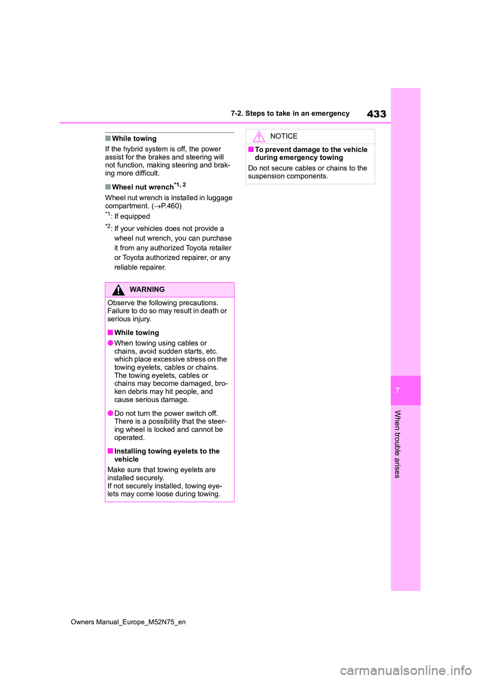 TOYOTA YARIS CROSS 2023 Owners Manual 433
7
Owners Manual_Europe_M52N75_en
7-2. Steps to take in an emergency
When trouble arises
■While towing
If the hybrid system is off, the power
assist for the brakes and steering will not funct TOYOTA YARIS CROSS 2023 Owners Manual 433
7
Owners Manual_Europe_M52N75_en
7-2. Steps to take in an emergency
When trouble arises
■While towing
If the hybrid system is off, the power
assist for the brakes and steering will not funct