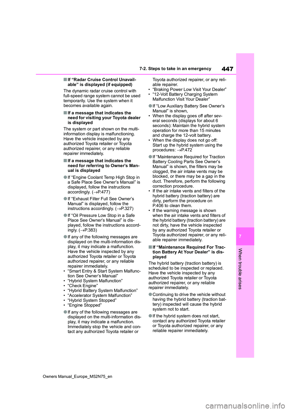 TOYOTA YARIS CROSS 2023 Owners Manual 447
7
Owners Manual_Europe_M52N75_en
7-2. Steps to take in an emergency
When trouble arises
■If “Radar Cruise Control Unavail-
able” is displayed (if equipped)
The dynamic radar cruise control TOYOTA YARIS CROSS 2023 Owners Manual 447
7
Owners Manual_Europe_M52N75_en
7-2. Steps to take in an emergency
When trouble arises
■If “Radar Cruise Control Unavail-
able” is displayed (if equipped)
The dynamic radar cruise control