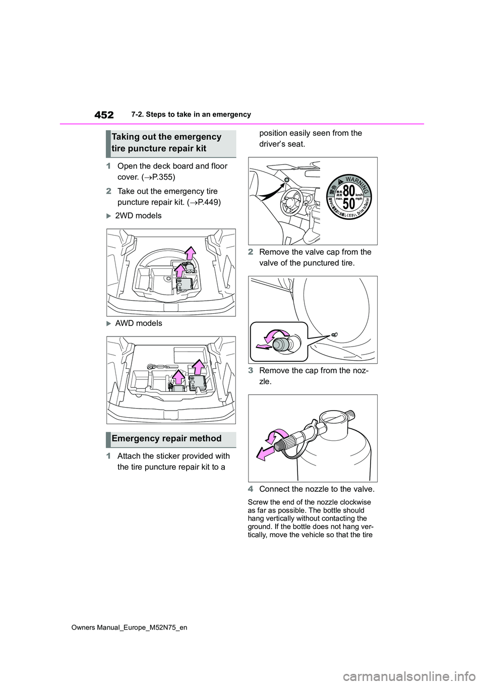 TOYOTA YARIS CROSS 2023 Owners Manual 452
Owners Manual_Europe_M52N75_en
7-2. Steps to take in an emergency
1Open the deck board and floor
cover. ( P.355)
2 Take out the emergency tire
puncture repair kit. ( P.449)
2WD model TOYOTA YARIS CROSS 2023 Owners Manual 452
Owners Manual_Europe_M52N75_en
7-2. Steps to take in an emergency
1Open the deck board and floor
cover. ( P.355)
2 Take out the emergency tire
puncture repair kit. ( P.449)
2WD model