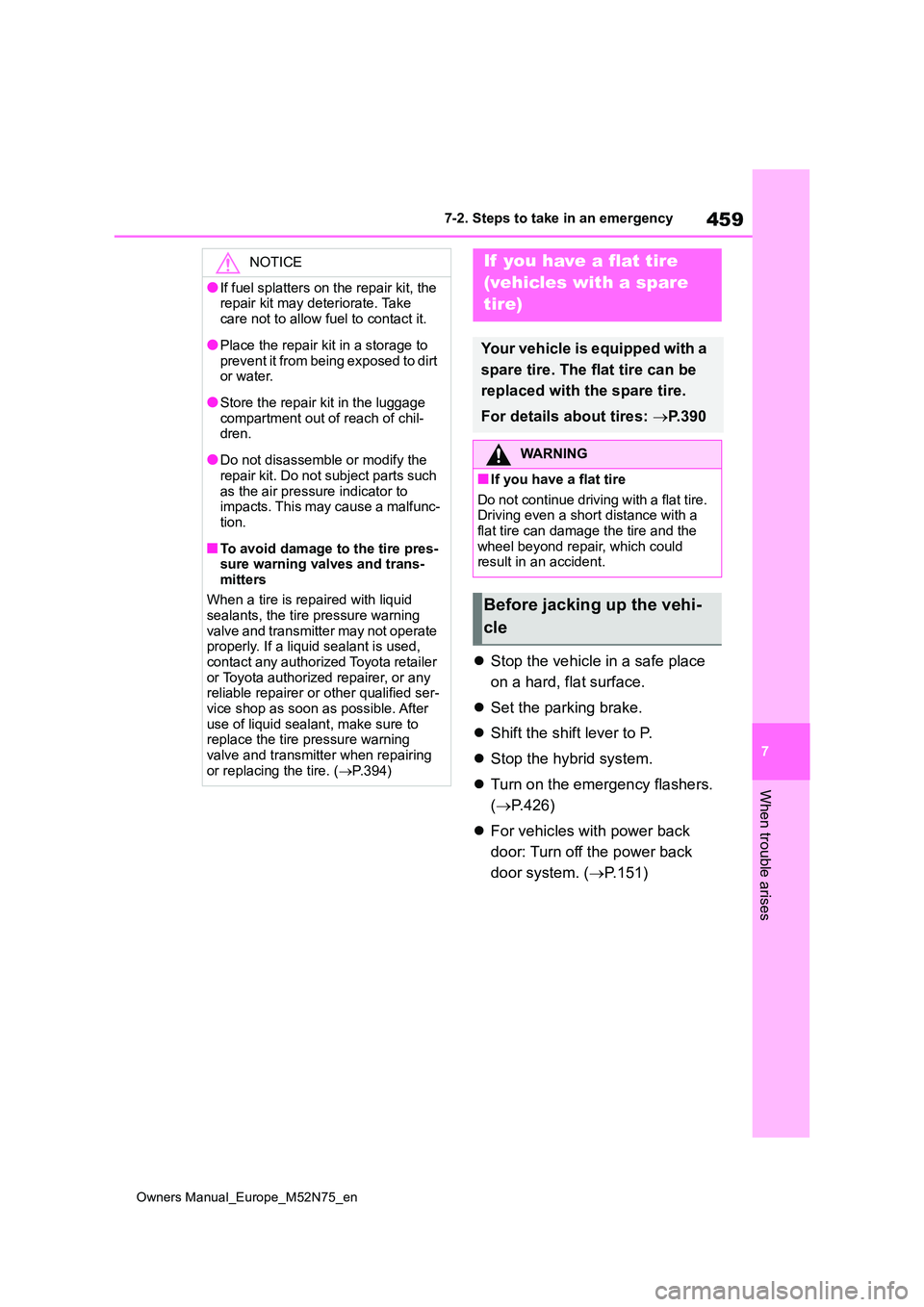TOYOTA YARIS CROSS 2023 Owners Manual 459
7
Owners Manual_Europe_M52N75_en
7-2. Steps to take in an emergency
When trouble arises
Stop the vehicle in a safe place
on a hard, flat surface.
Set the parking brake.
Shift the sh TOYOTA YARIS CROSS 2023 Owners Manual 459
7
Owners Manual_Europe_M52N75_en
7-2. Steps to take in an emergency
When trouble arises
Stop the vehicle in a safe place
on a hard, flat surface.
Set the parking brake.
Shift the sh
