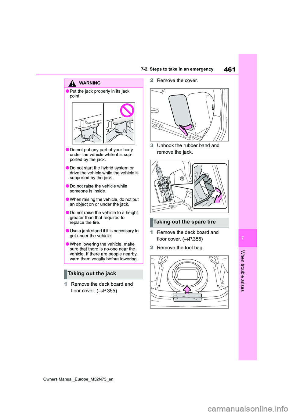 TOYOTA YARIS CROSS 2023 Owners Manual 461
7
Owners Manual_Europe_M52N75_en
7-2. Steps to take in an emergency
When trouble arises
1Remove the deck board and
floor cover. ( P.355)
2 Remove the cover.
3 Unhook the rubber band and
r TOYOTA YARIS CROSS 2023 Owners Manual 461
7
Owners Manual_Europe_M52N75_en
7-2. Steps to take in an emergency
When trouble arises
1Remove the deck board and
floor cover. ( P.355)
2 Remove the cover.
3 Unhook the rubber band and
r