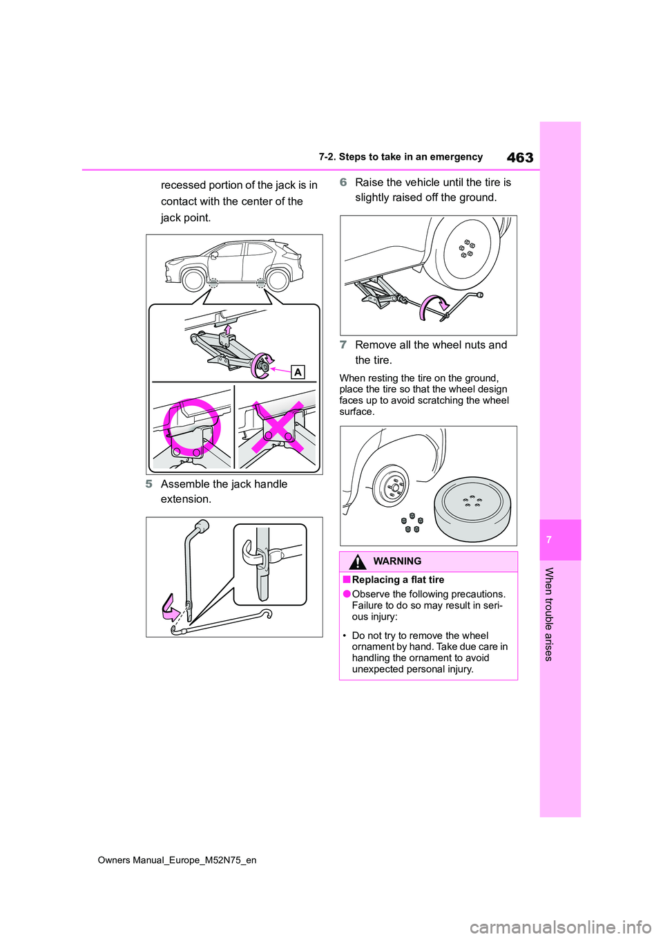 TOYOTA YARIS CROSS 2023 Owners Manual 463
7
Owners Manual_Europe_M52N75_en
7-2. Steps to take in an emergency
When trouble arises
recessed portion of the jack is in
contact with the center of the
jack point.
5 Assemble the jack handle TOYOTA YARIS CROSS 2023 Owners Manual 463
7
Owners Manual_Europe_M52N75_en
7-2. Steps to take in an emergency
When trouble arises
recessed portion of the jack is in
contact with the center of the
jack point.
5 Assemble the jack handle