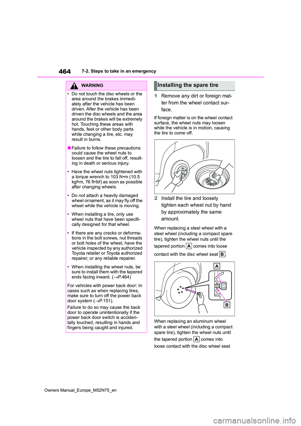 TOYOTA YARIS CROSS 2023 Owners Manual 464
Owners Manual_Europe_M52N75_en
7-2. Steps to take in an emergency
1Remove any dirt or foreign mat-
ter from the wheel contact sur-
face.
If foreign matter is on the wheel contact
surface, the TOYOTA YARIS CROSS 2023 Owners Manual 464
Owners Manual_Europe_M52N75_en
7-2. Steps to take in an emergency
1Remove any dirt or foreign mat-
ter from the wheel contact sur-
face.
If foreign matter is on the wheel contact
surface, the