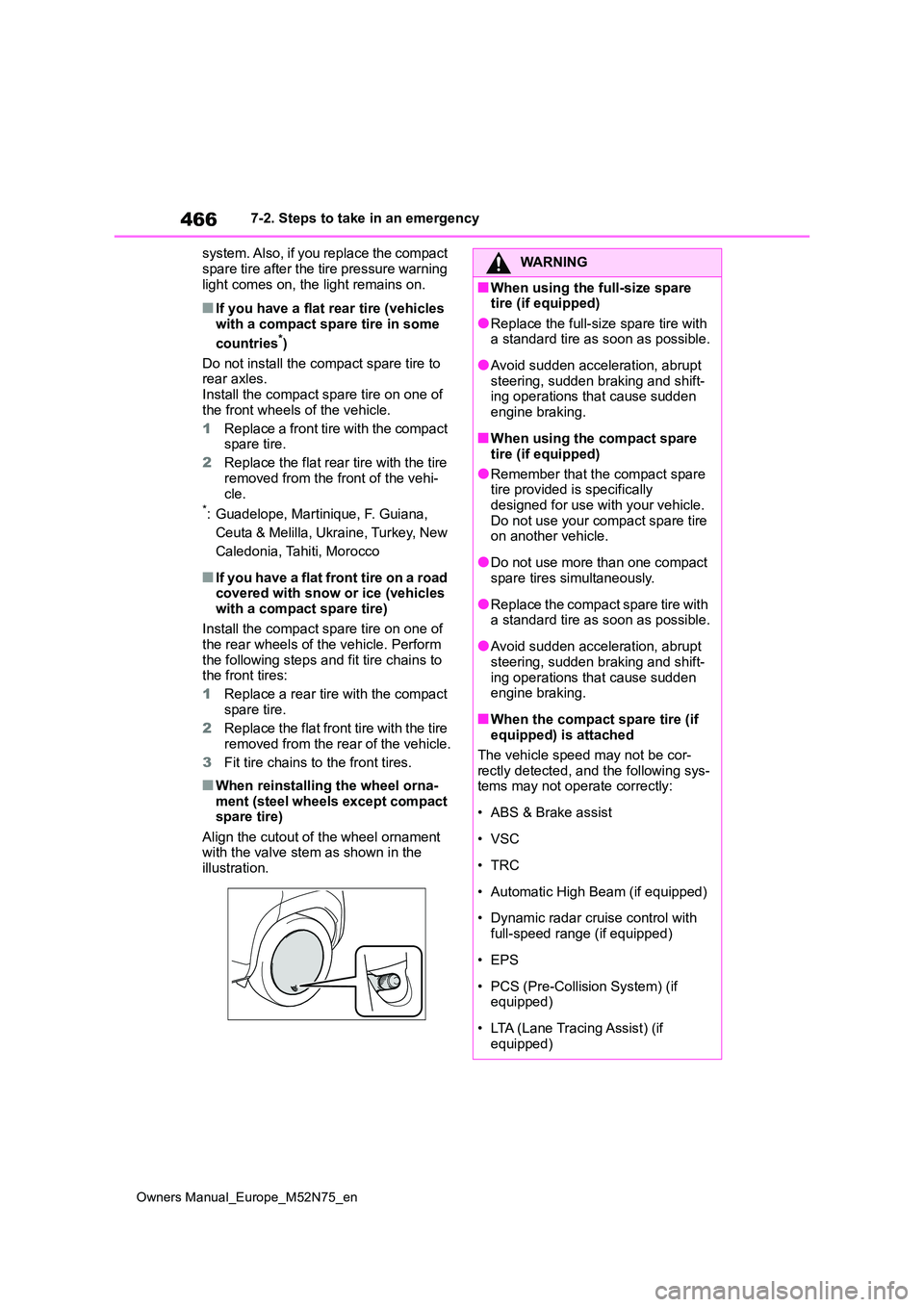 TOYOTA YARIS CROSS 2023 Owners Manual 466
Owners Manual_Europe_M52N75_en
7-2. Steps to take in an emergency
system. Also, if you replace the compact
spare tire after the tire pressure warning light comes on, the light remains on.
■I TOYOTA YARIS CROSS 2023 Owners Manual 466
Owners Manual_Europe_M52N75_en
7-2. Steps to take in an emergency
system. Also, if you replace the compact
spare tire after the tire pressure warning light comes on, the light remains on.
■I