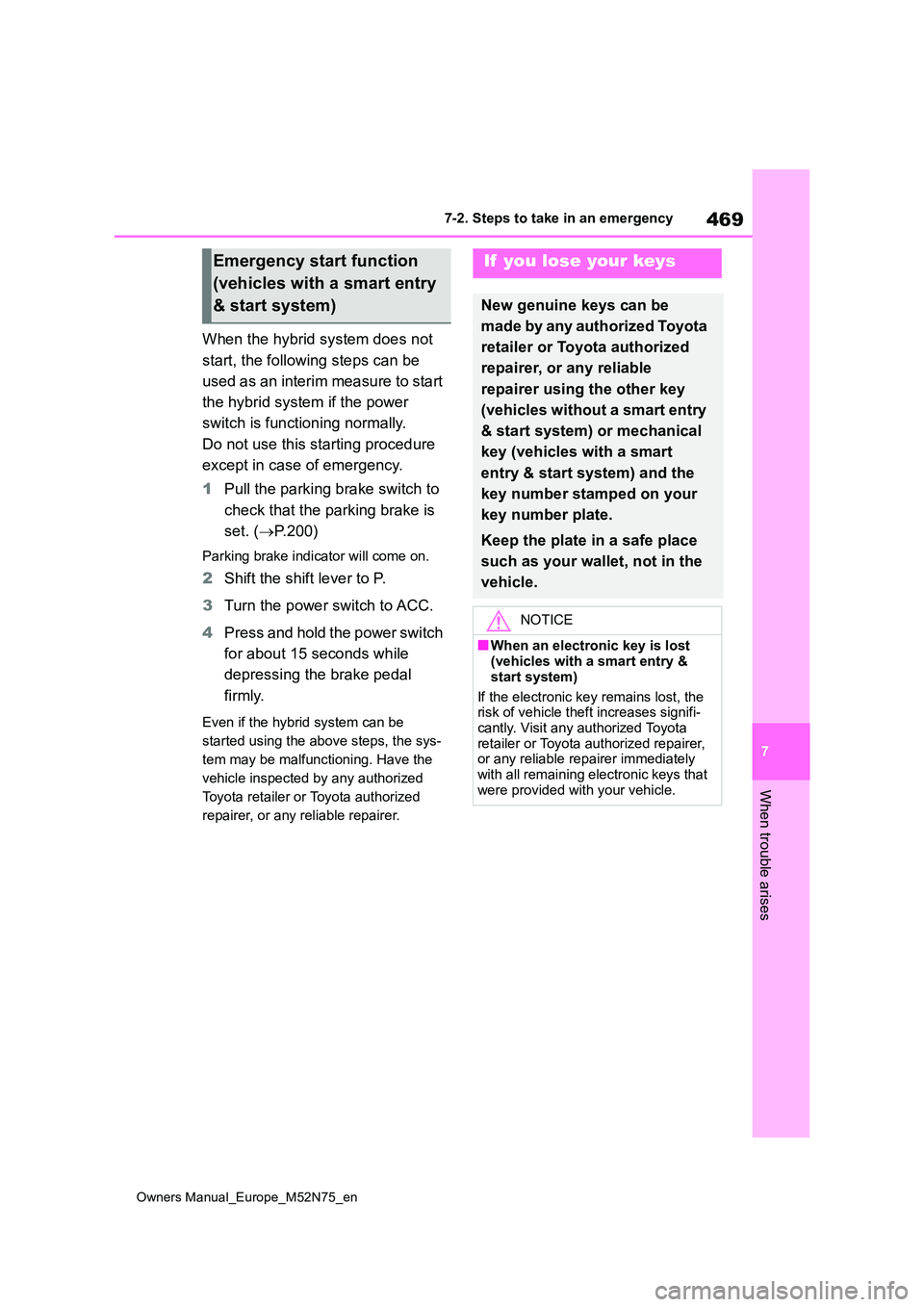 TOYOTA YARIS CROSS 2023 Owners Manual 469
7
Owners Manual_Europe_M52N75_en
7-2. Steps to take in an emergency
When trouble arises
When the hybrid system does not
start, the following steps can be
used as an interim measure to start
TOYOTA YARIS CROSS 2023 Owners Manual 469
7
Owners Manual_Europe_M52N75_en
7-2. Steps to take in an emergency
When trouble arises
When the hybrid system does not
start, the following steps can be
used as an interim measure to start
