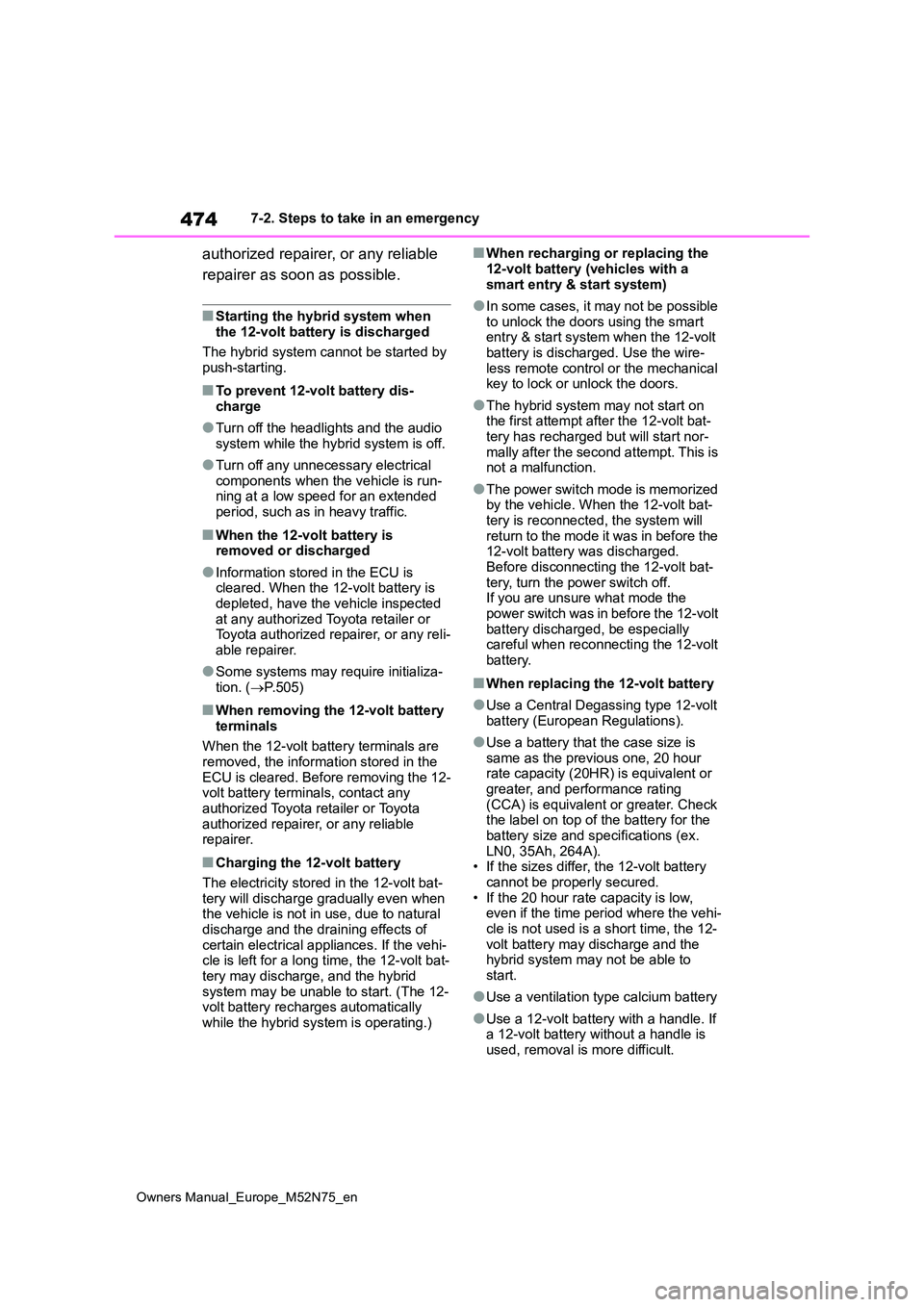 TOYOTA YARIS CROSS 2023 Owners Manual 474
Owners Manual_Europe_M52N75_en
7-2. Steps to take in an emergency
authorized repairer, or any reliable
repairer as soon as possible.
■Starting the hybrid system when the 12-volt battery is di TOYOTA YARIS CROSS 2023 Owners Manual 474
Owners Manual_Europe_M52N75_en
7-2. Steps to take in an emergency
authorized repairer, or any reliable
repairer as soon as possible.
■Starting the hybrid system when the 12-volt battery is di