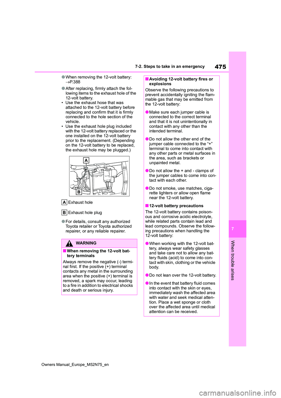 TOYOTA YARIS CROSS 2023 Owners Manual 475
7
Owners Manual_Europe_M52N75_en
7-2. Steps to take in an emergency
When trouble arises
●When removing the 12-volt battery:
P. 3 8 8
●After replacing, firmly attach the fol-
lowing item TOYOTA YARIS CROSS 2023 Owners Manual 475
7
Owners Manual_Europe_M52N75_en
7-2. Steps to take in an emergency
When trouble arises
●When removing the 12-volt battery:
P. 3 8 8
●After replacing, firmly attach the fol-
lowing item