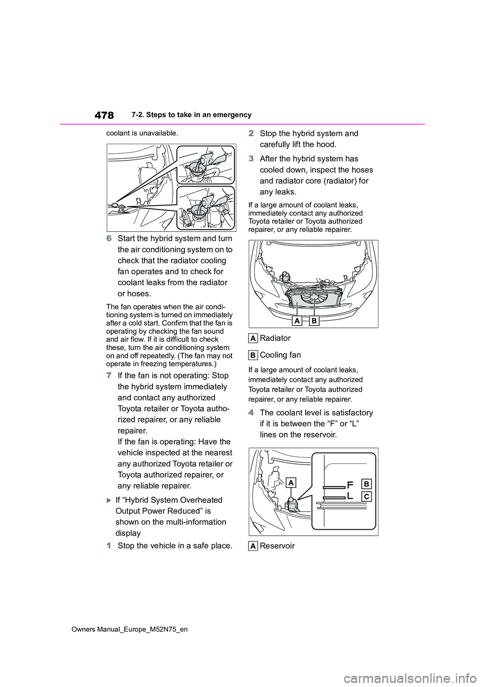TOYOTA YARIS CROSS 2023 Owners Manual 478
Owners Manual_Europe_M52N75_en
7-2. Steps to take in an emergency
coolant is unavailable.
6 Start the hybrid system and turn
the air conditioning system on to
check that the radiator cooling TOYOTA YARIS CROSS 2023 Owners Manual 478
Owners Manual_Europe_M52N75_en
7-2. Steps to take in an emergency
coolant is unavailable.
6 Start the hybrid system and turn
the air conditioning system on to
check that the radiator cooling