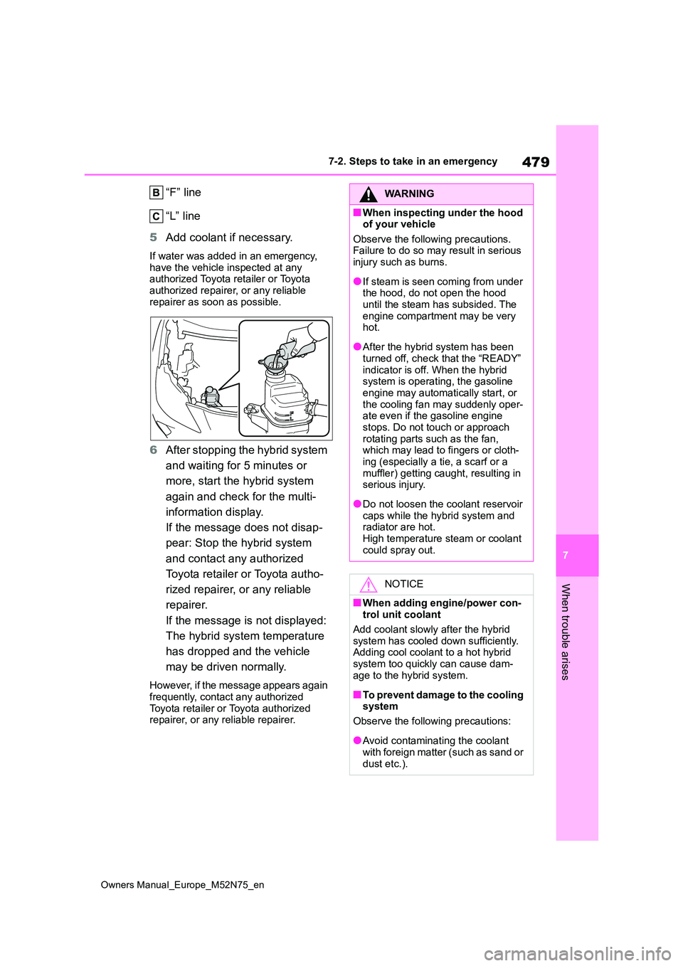 TOYOTA YARIS CROSS 2023 Owners Manual 479
7
Owners Manual_Europe_M52N75_en
7-2. Steps to take in an emergency
When trouble arises
“F” line
“L” line
5 Add coolant if necessary.
If water was added in an emergency, have the vehicl TOYOTA YARIS CROSS 2023 Owners Manual 479
7
Owners Manual_Europe_M52N75_en
7-2. Steps to take in an emergency
When trouble arises
“F” line
“L” line
5 Add coolant if necessary.
If water was added in an emergency, have the vehicl