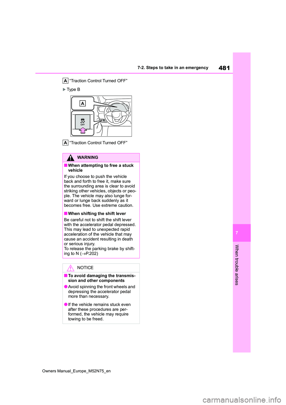 TOYOTA YARIS CROSS 2023 Owners Manual 481
7
Owners Manual_Europe_M52N75_en
7-2. Steps to take in an emergency
When trouble arises
“Traction Control Turned OFF”
Typ e B
“Traction Control Turned OFF”
WARNING
■When attempting TOYOTA YARIS CROSS 2023 Owners Manual 481
7
Owners Manual_Europe_M52N75_en
7-2. Steps to take in an emergency
When trouble arises
“Traction Control Turned OFF”
Typ e B
“Traction Control Turned OFF”
WARNING
■When attempting