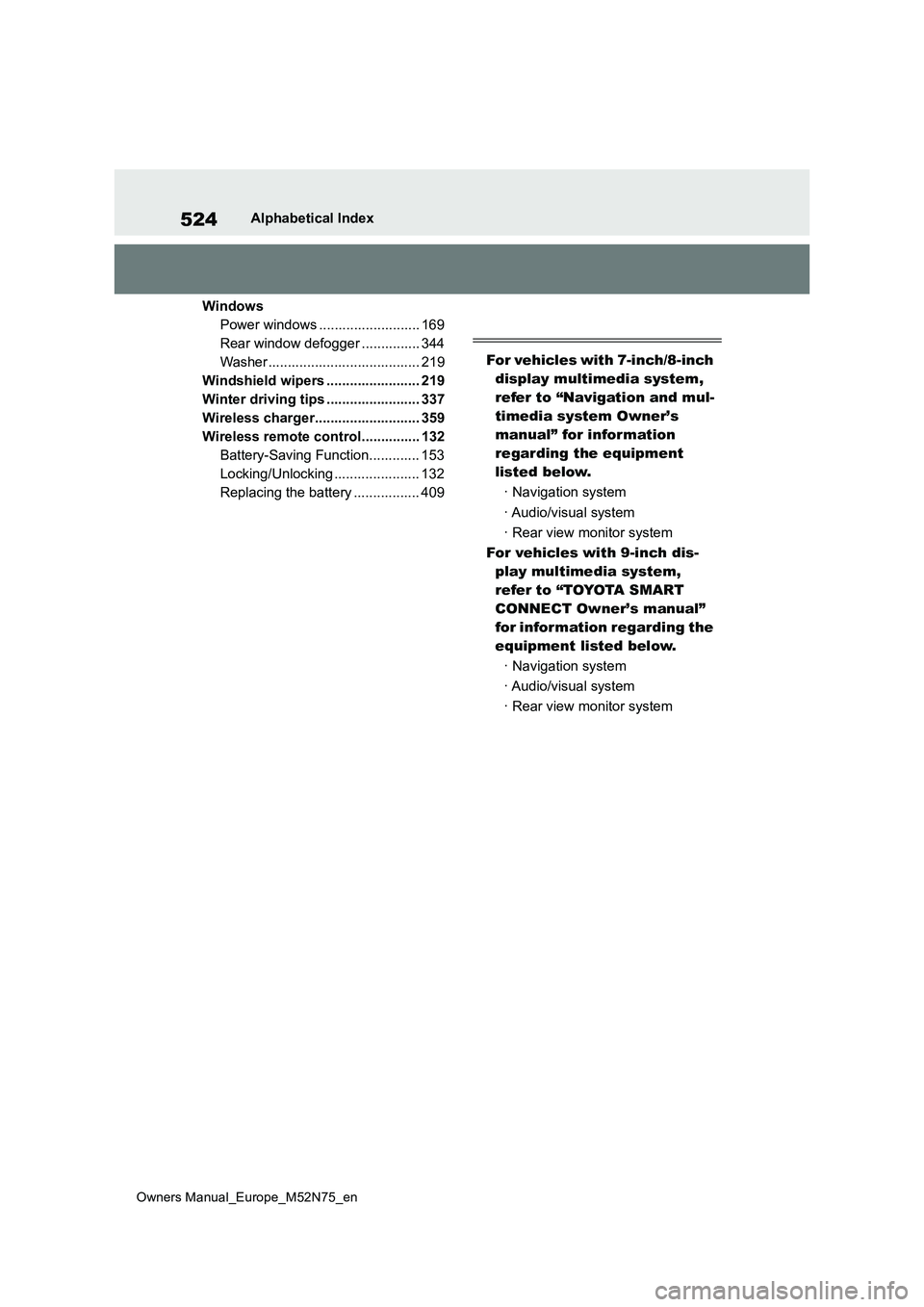 TOYOTA YARIS CROSS 2023 Owners Manual 524
Owners Manual_Europe_M52N75_en
Alphabetical Index
Windows
Power windows .......................... 169
Rear window defogger ............... 344
Washer ....................................... 219 TOYOTA YARIS CROSS 2023 Owners Manual 524
Owners Manual_Europe_M52N75_en
Alphabetical Index
Windows
Power windows .......................... 169
Rear window defogger ............... 344
Washer ....................................... 219