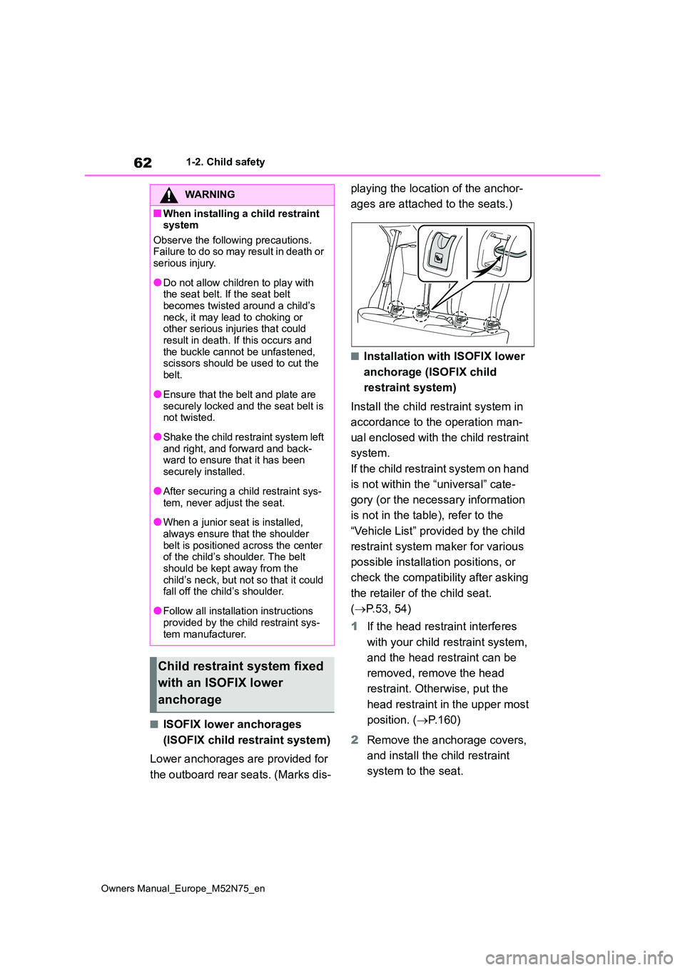 TOYOTA YARIS CROSS 2023 Repair Manual 62
Owners Manual_Europe_M52N75_en
1-2. Child safety
■ISOFIX lower anchorages  
(ISOFIX child restraint system) 
Lower anchorages are provided for  
the outboard rear seats. (Marks dis- 
playing the 